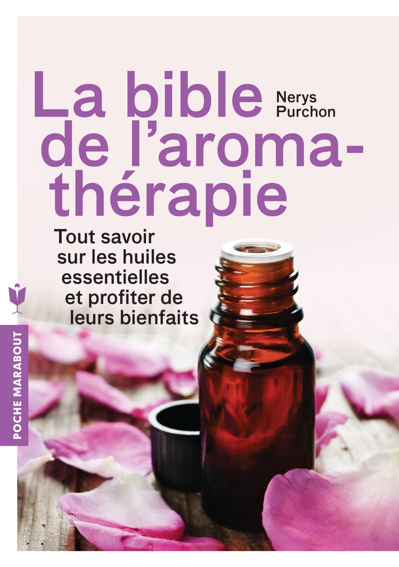 La bible de l'aromathérapie: Tout savoir sur les huiles essentielles et profiter de leurs bienfaits 9782501087483