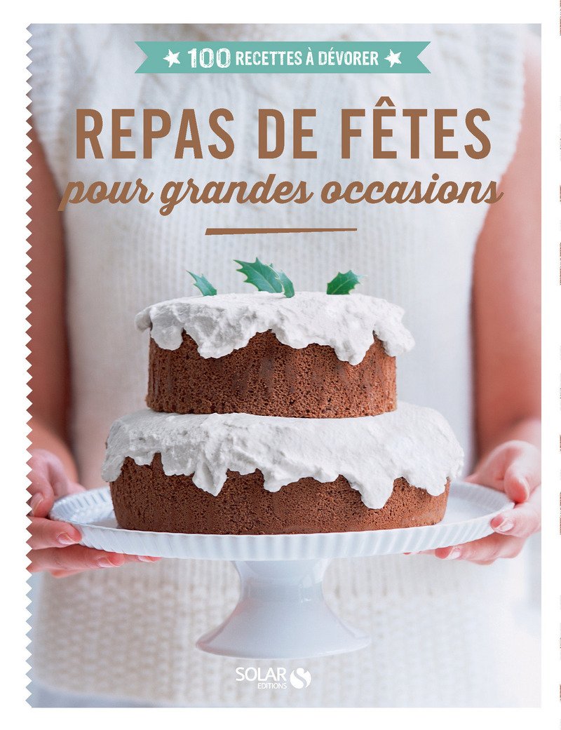 Repas de fêtes pour grandes occasions - 100 recettes à dévorer 9782263071201