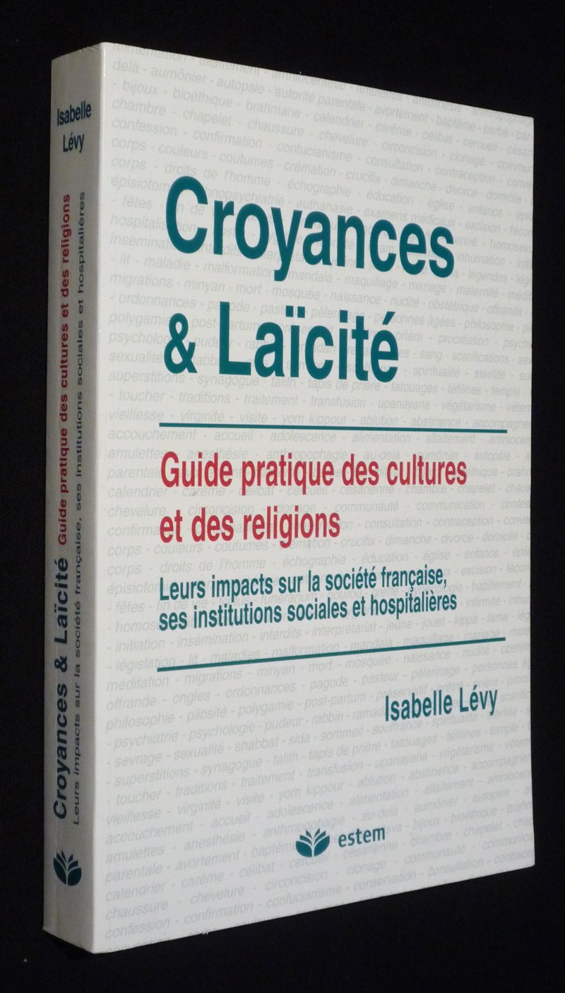 Croyances et Laïcité : Guide pratique des cultures et des religions : leurs impacts sur la société française, ses institutions sociales et hospitalières 9782843711657