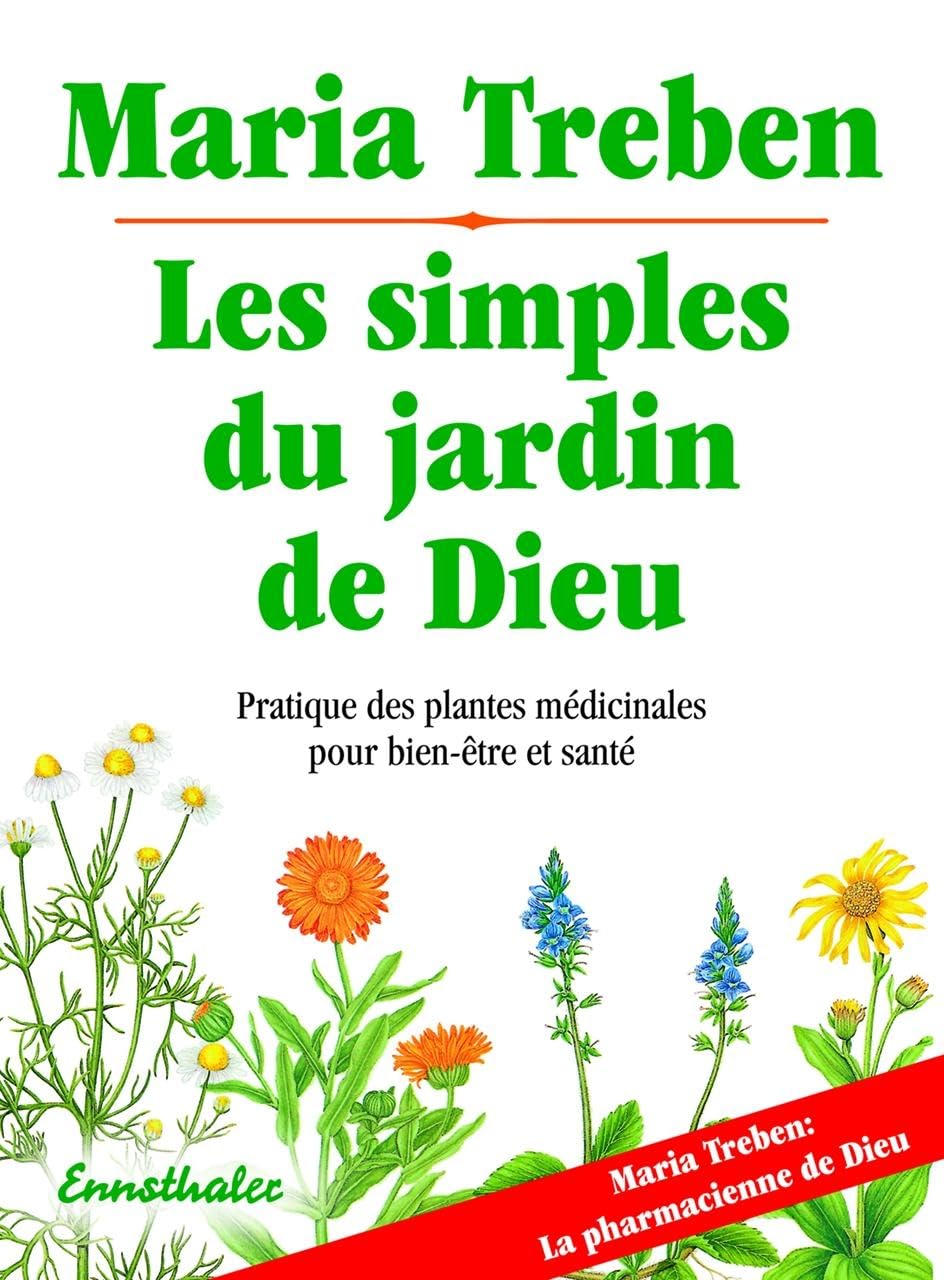 Les simples du jardin de Dieu : Pratique des plantes médicinales pour bien-être et santé 9783850687584