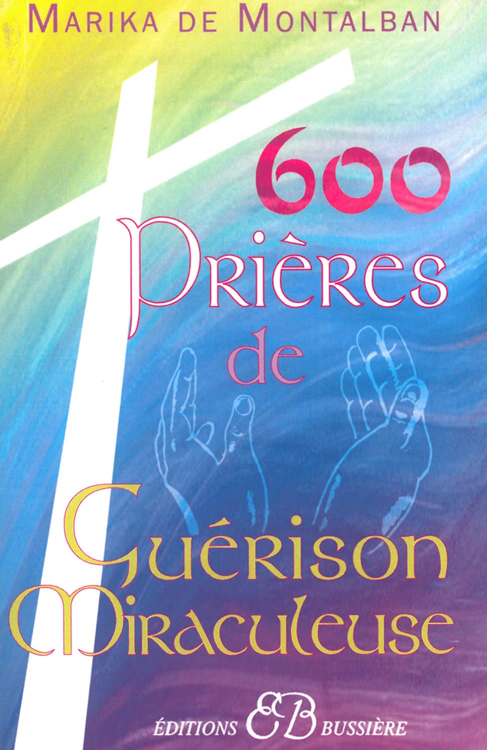 600 prières de guérison miraculeuse 9782850902598