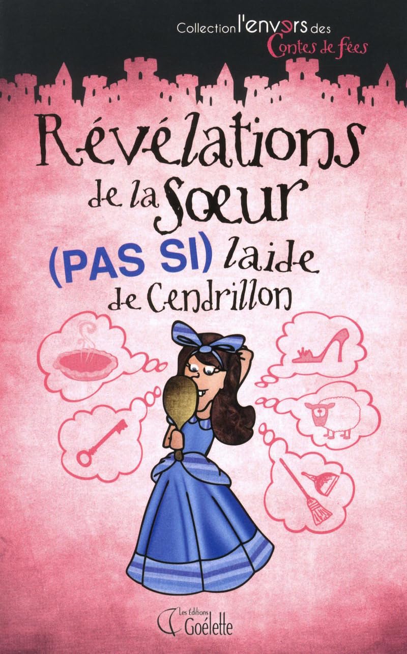 REVELATIONS DE LA SOEUR (PAS SI) LAIDE DE CENDRILLON 9782896388394