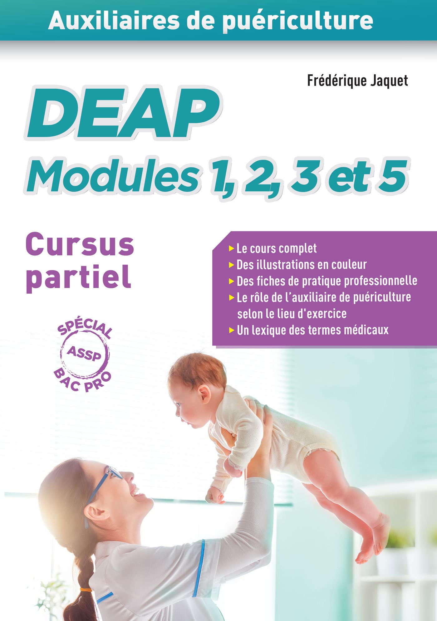 DEAP - Modules 1, 2, 3 et 5 - Auxiliaires de puériculture - Cursus partiel (baccalauréat professionnel ASSP): Cours complet - Fiches de pratique ... de l'AP selon la structure - Lexique médical 9782311660210