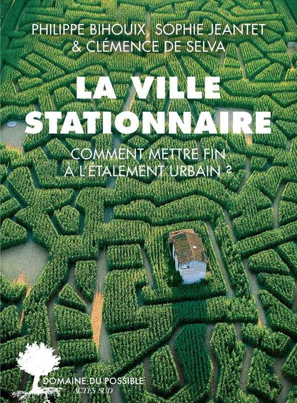 La ville stationnaire: Comment mettre fin à l’étalement urbain ? 9782330168735