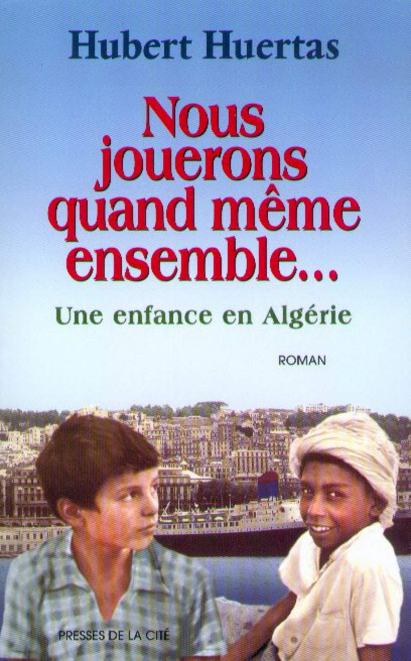 Nous jouerons quand même ensemble... : Une enfance en Algérie 9782258054813