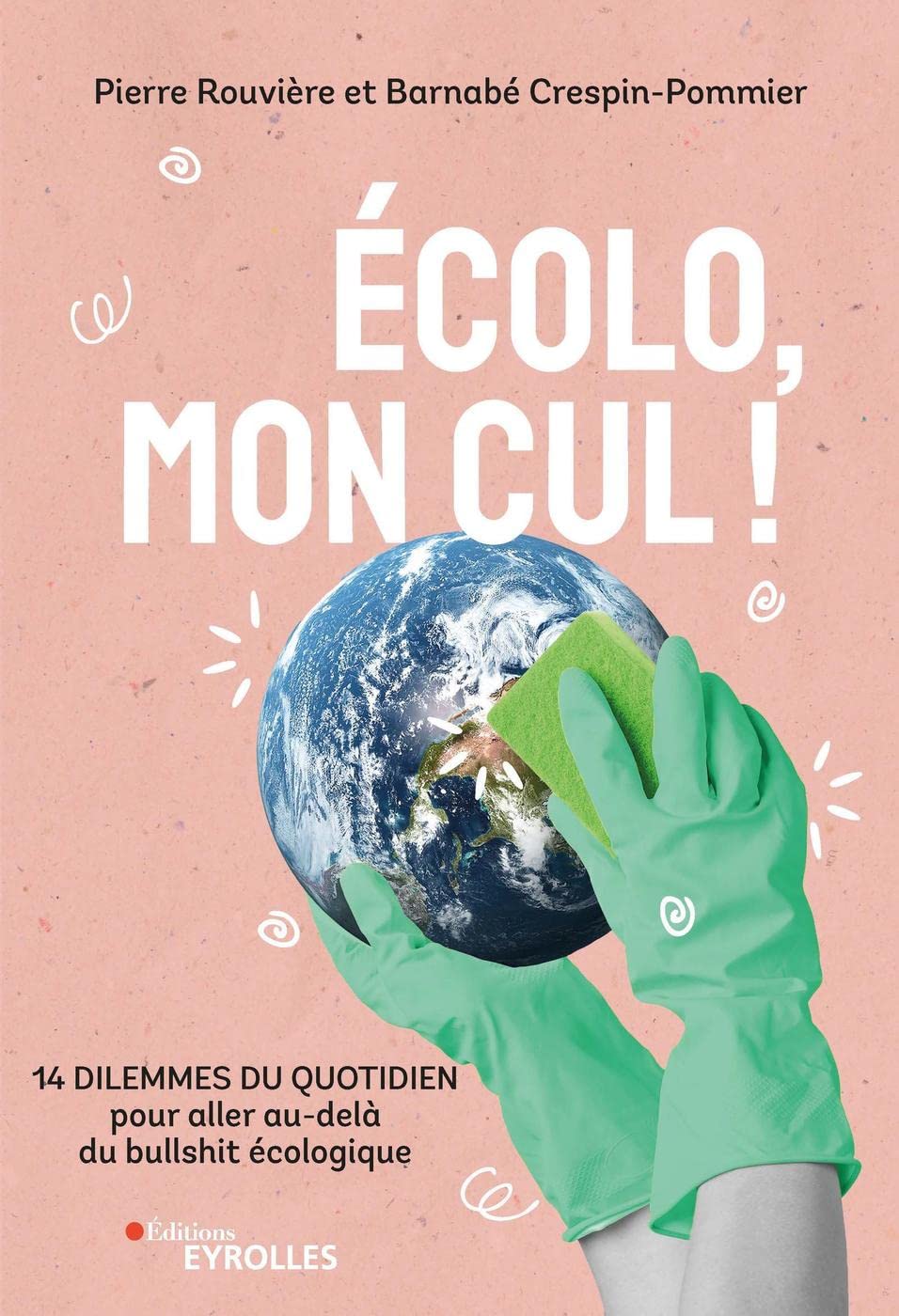 Ecolo, mon cul !: 14 dilemmes du quotidien pour aller au-delà du bullshit écologique 9782416009006