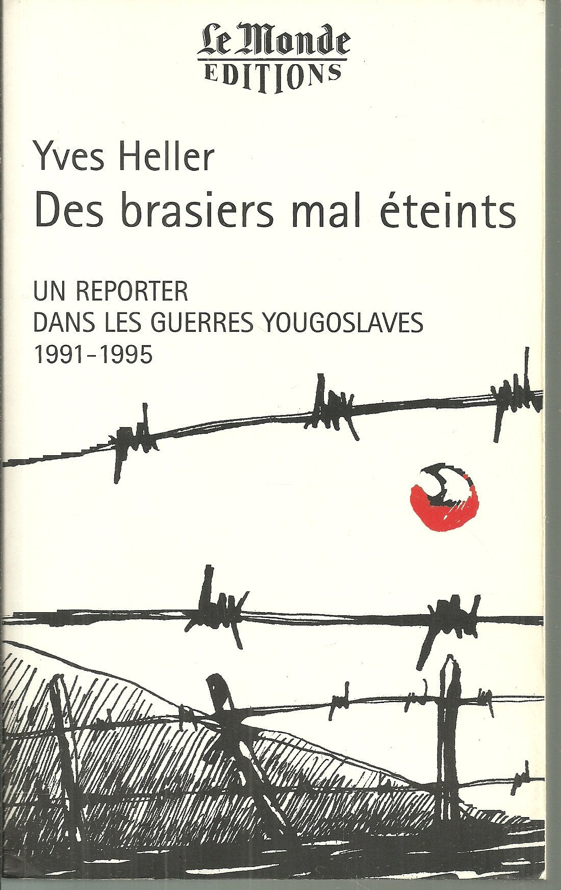 Des brasiers mal éteints: Un reporter dans les guerres yougoslaves, 1991-1995 9782878991499
