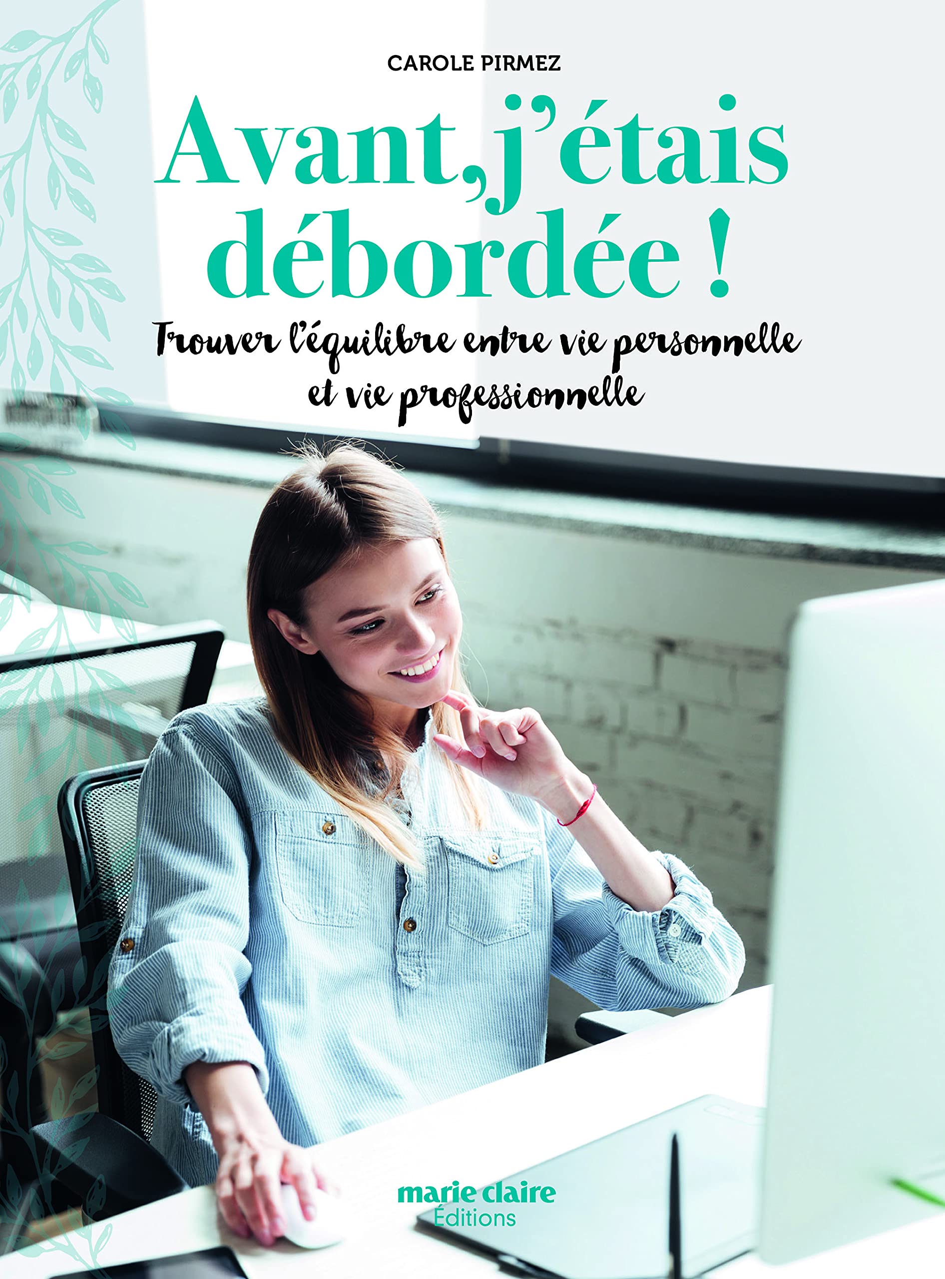 Avant j'étais débordée !: Trouver l'équilibre entre vie personnelle et vie professionnelle 9791032303375