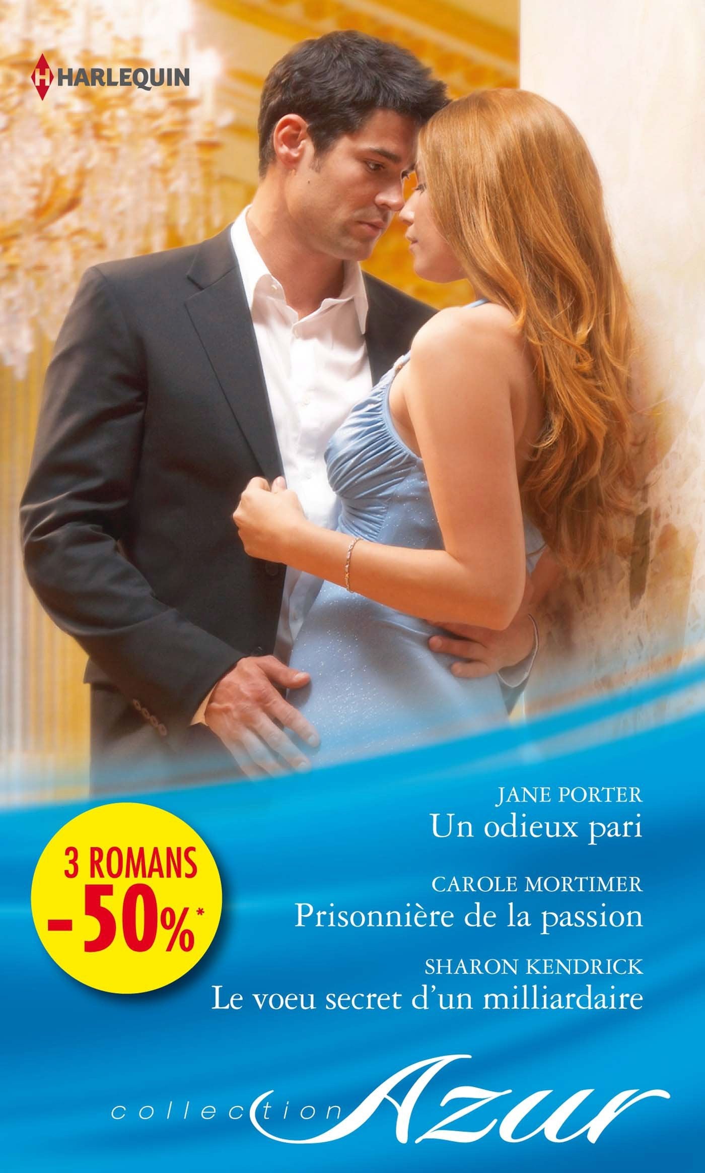 Un odieux pari ; Prisonnière de la passion ; Le voeu secret d'un milliardaire 9782280307055