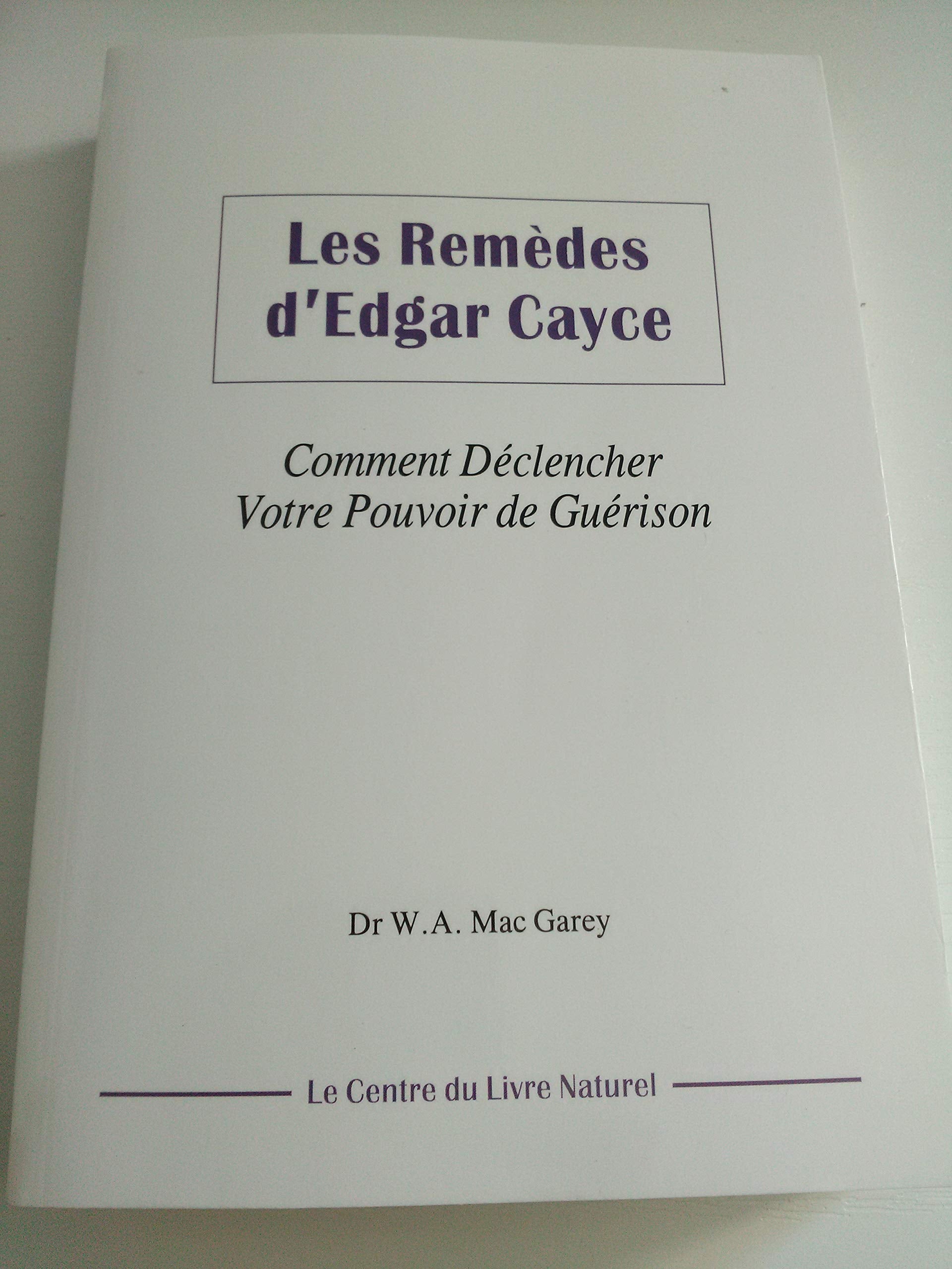 Les remèdes d'Edgar Cayce : Comment déclencher votre pouvoir de guérison 9782908554052