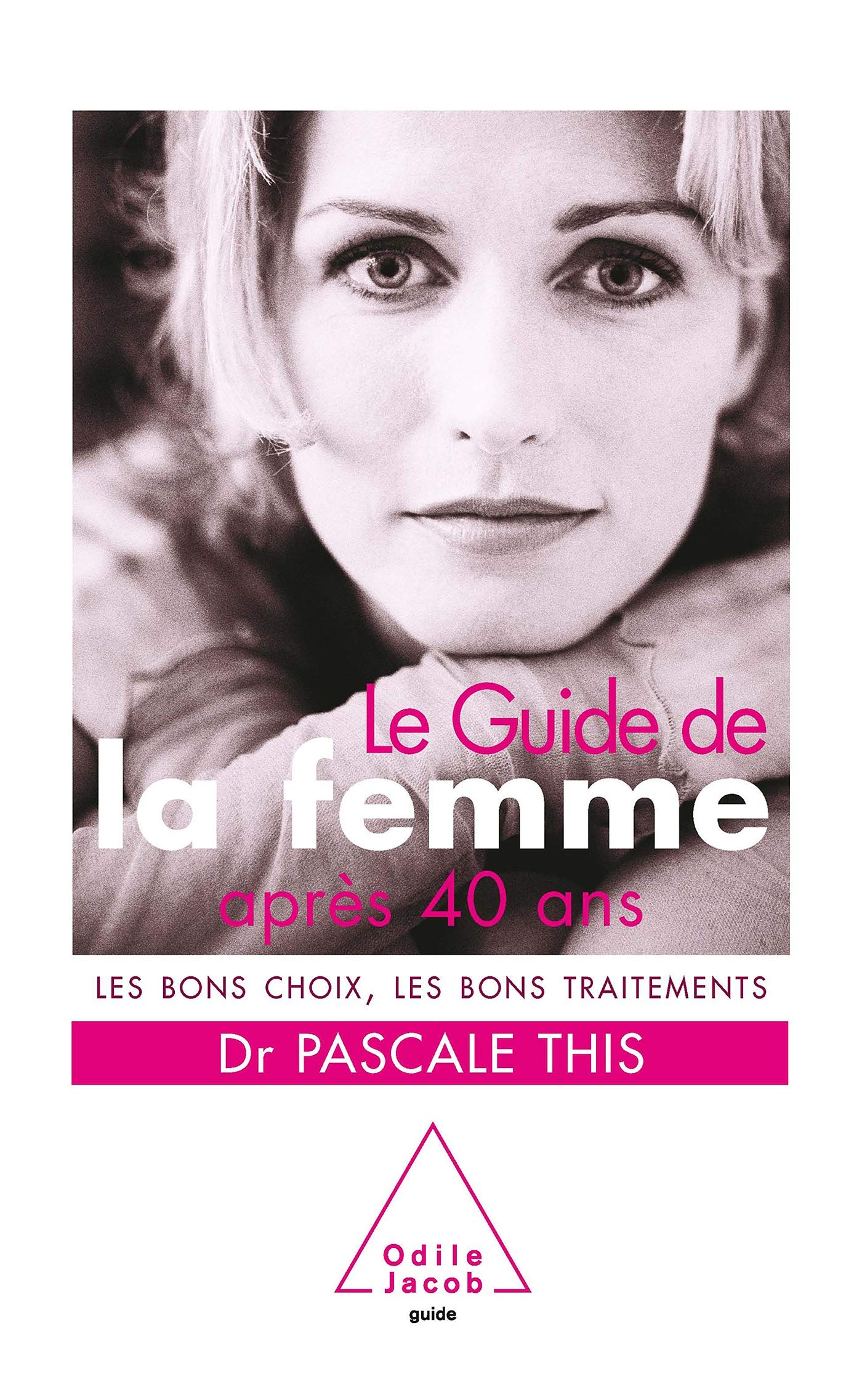 Guide de la femme après 40 ans: Les bons choix, les bons traitements 9782738119704