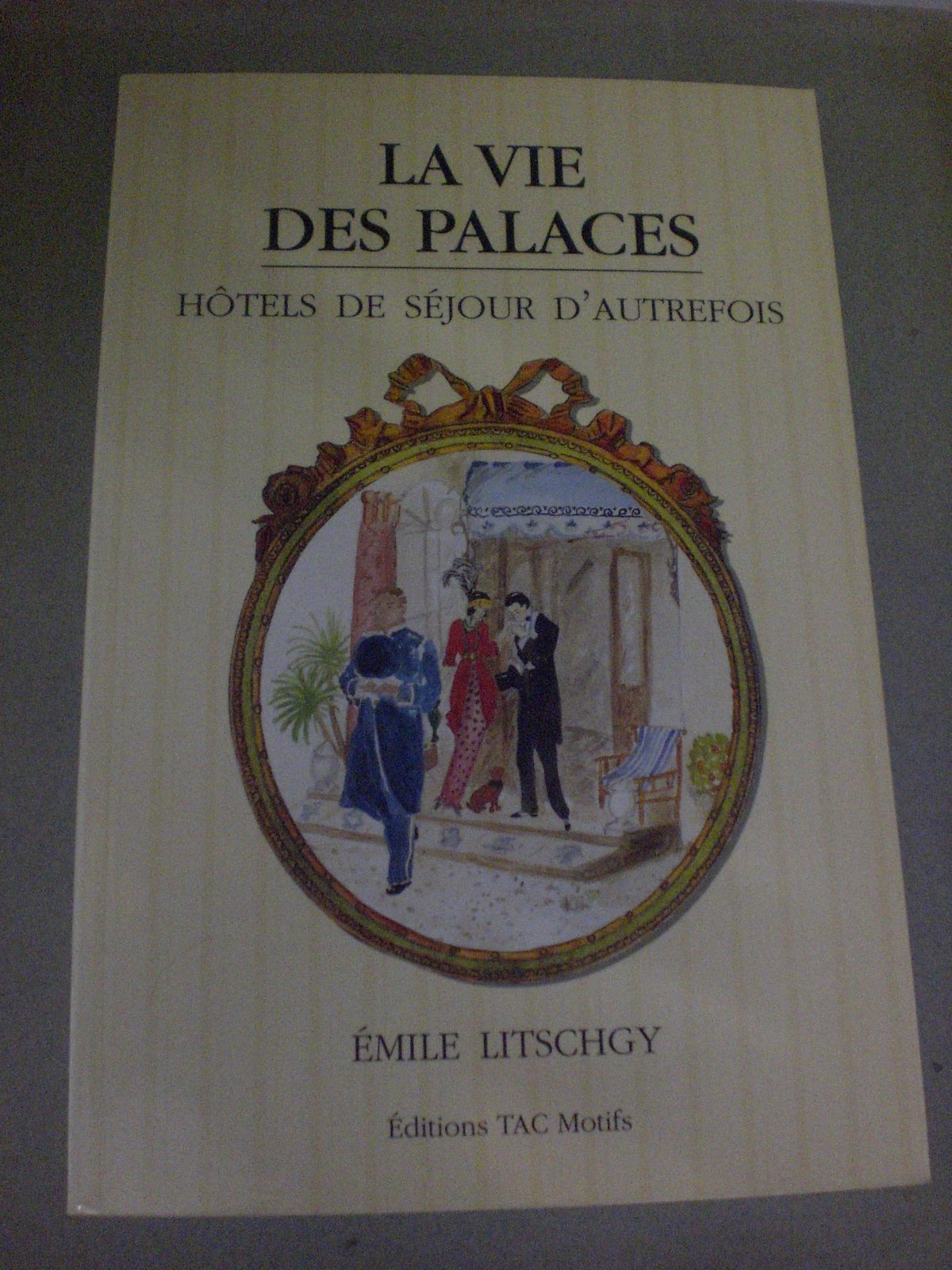 La Vie Des Palaces. Hotels De Sejour D'Autrefois 9782906339286