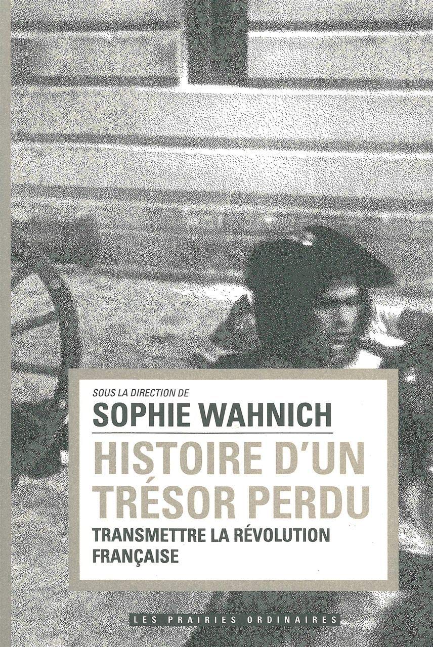 Histoire d'un trésor perdu: Transmettre la Révolution Française 9782350960715