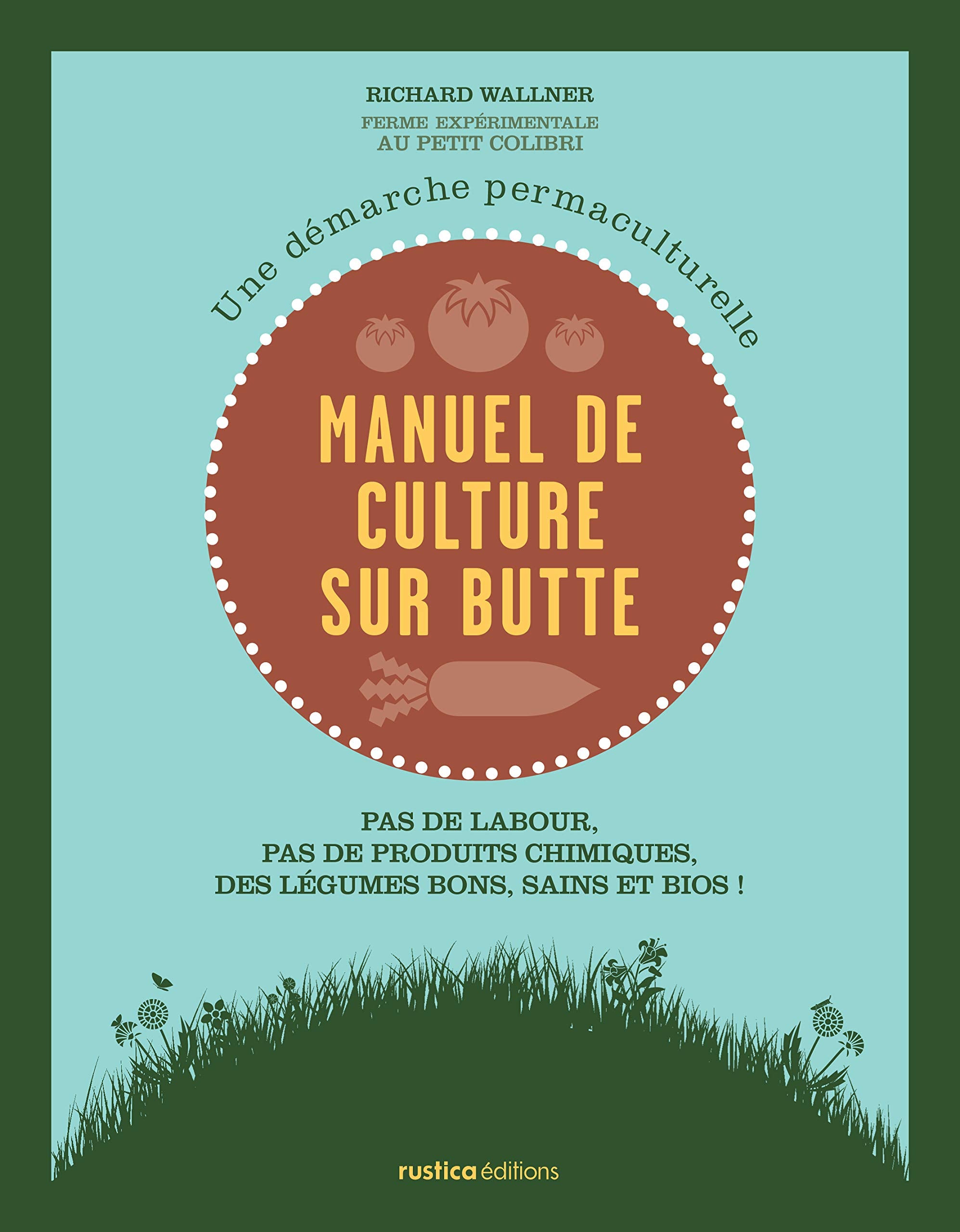 Manuel de culture sur butte: Pas de labour, pas de produits chimiques, des légumes bons, sains et bio ! 9782815303316