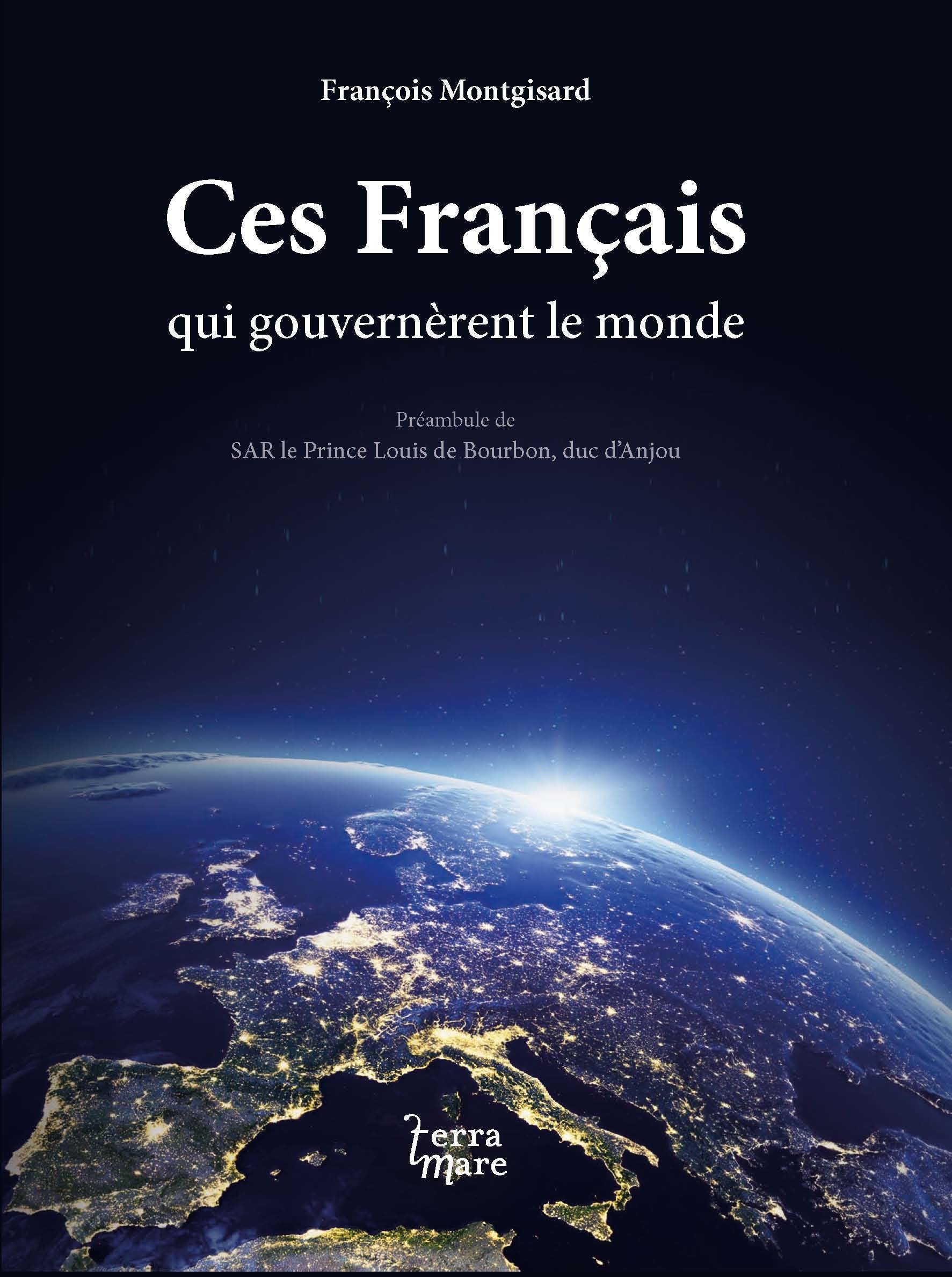 Ces Français qui gouvernèrent le monde 9782918677147