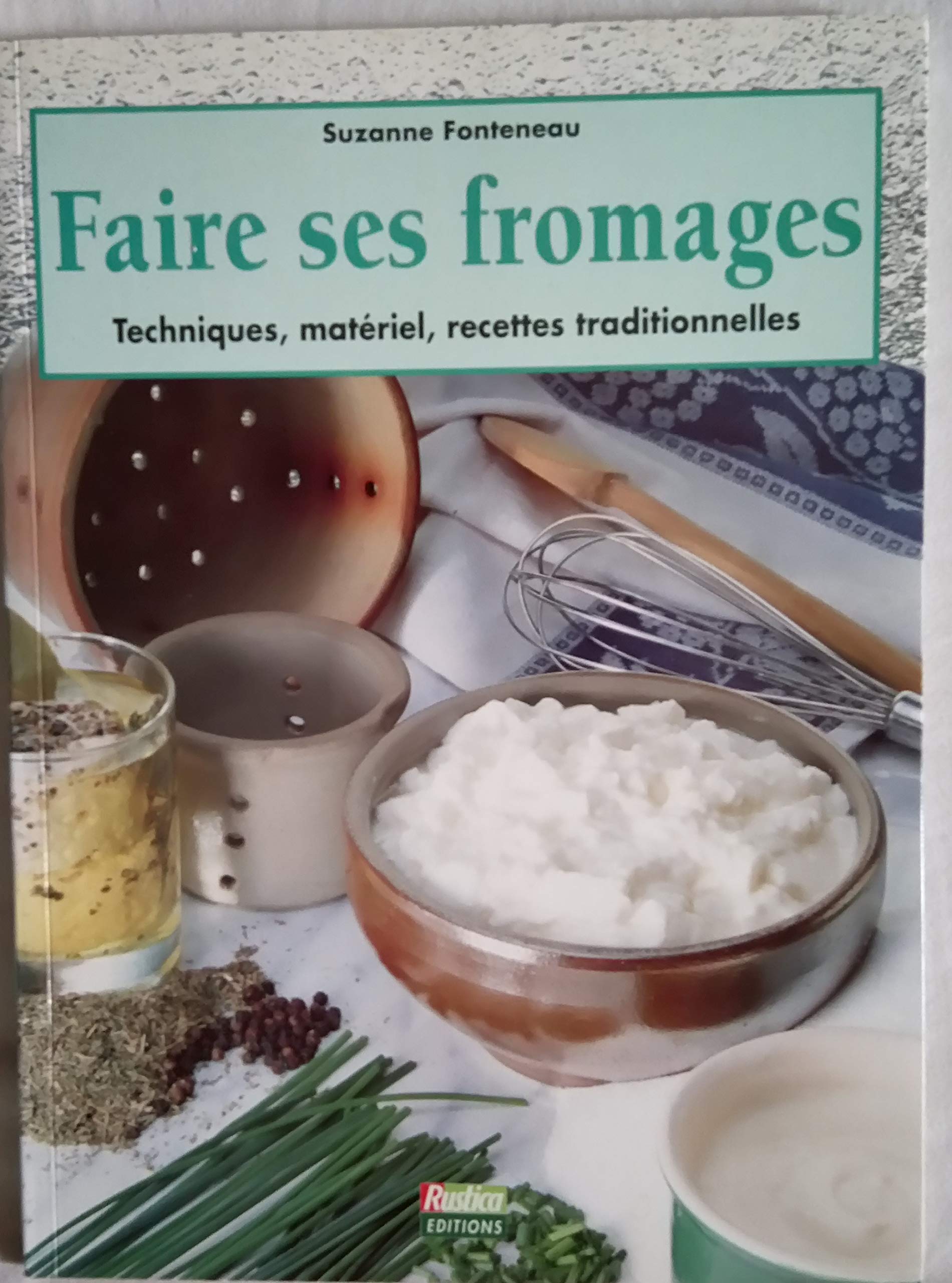 Faire ses fromages : Techniques, matériel, recettes traditionnelles 9782840380641
