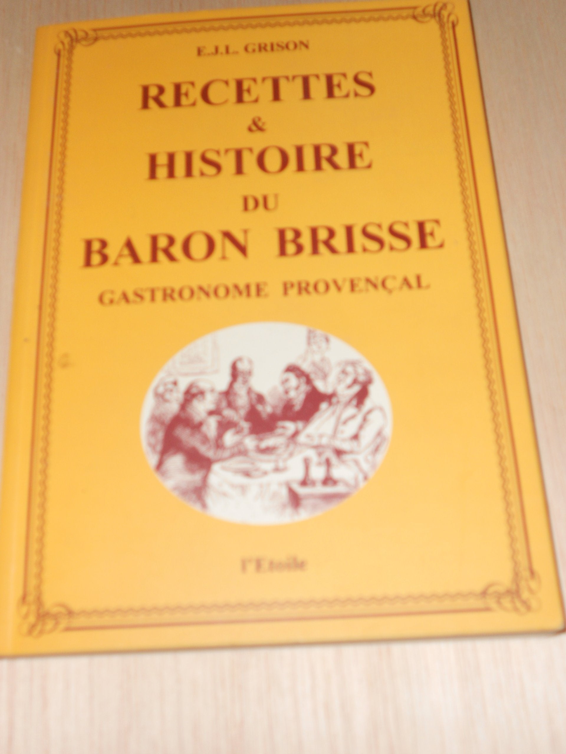 Recettes et histoire du Baron Brisse un gastronome provençal sous le second empire. 9782913336001