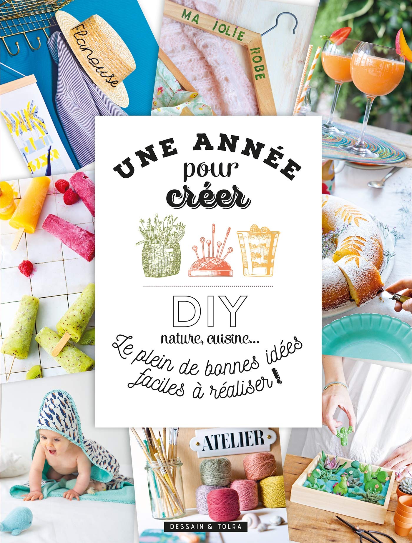 Une année pour créer: DIY, cuisine, nature... le plein de bonnes idées faciles à réaliser 9782295012623