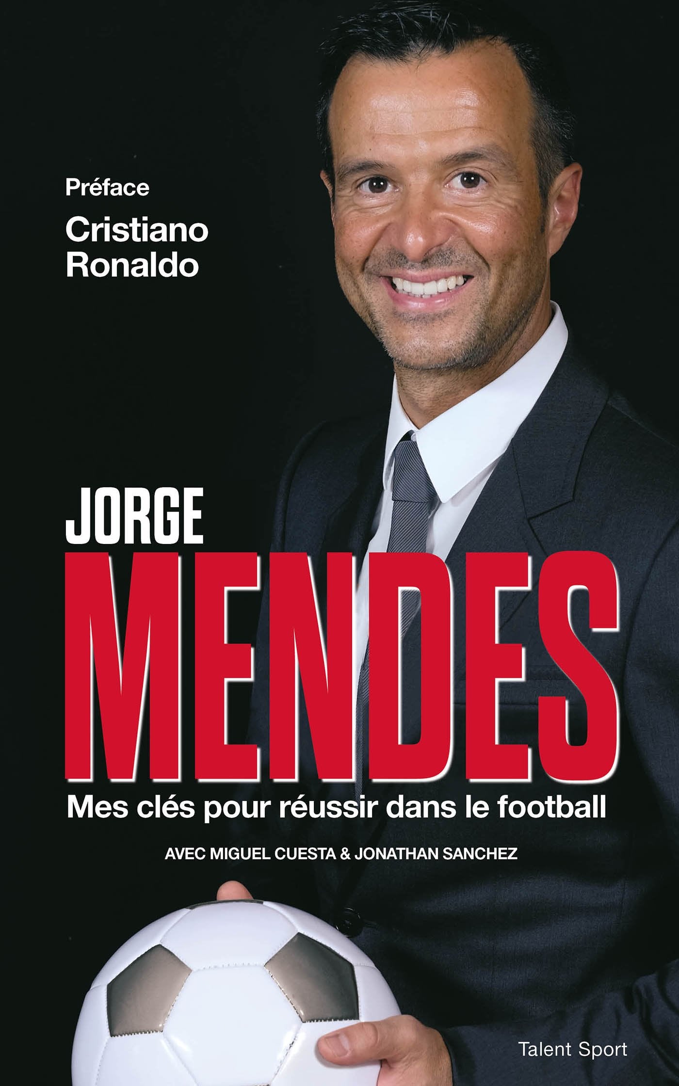 Jorge Mendes : Mes clés pour réussir dans le football 9791093463322