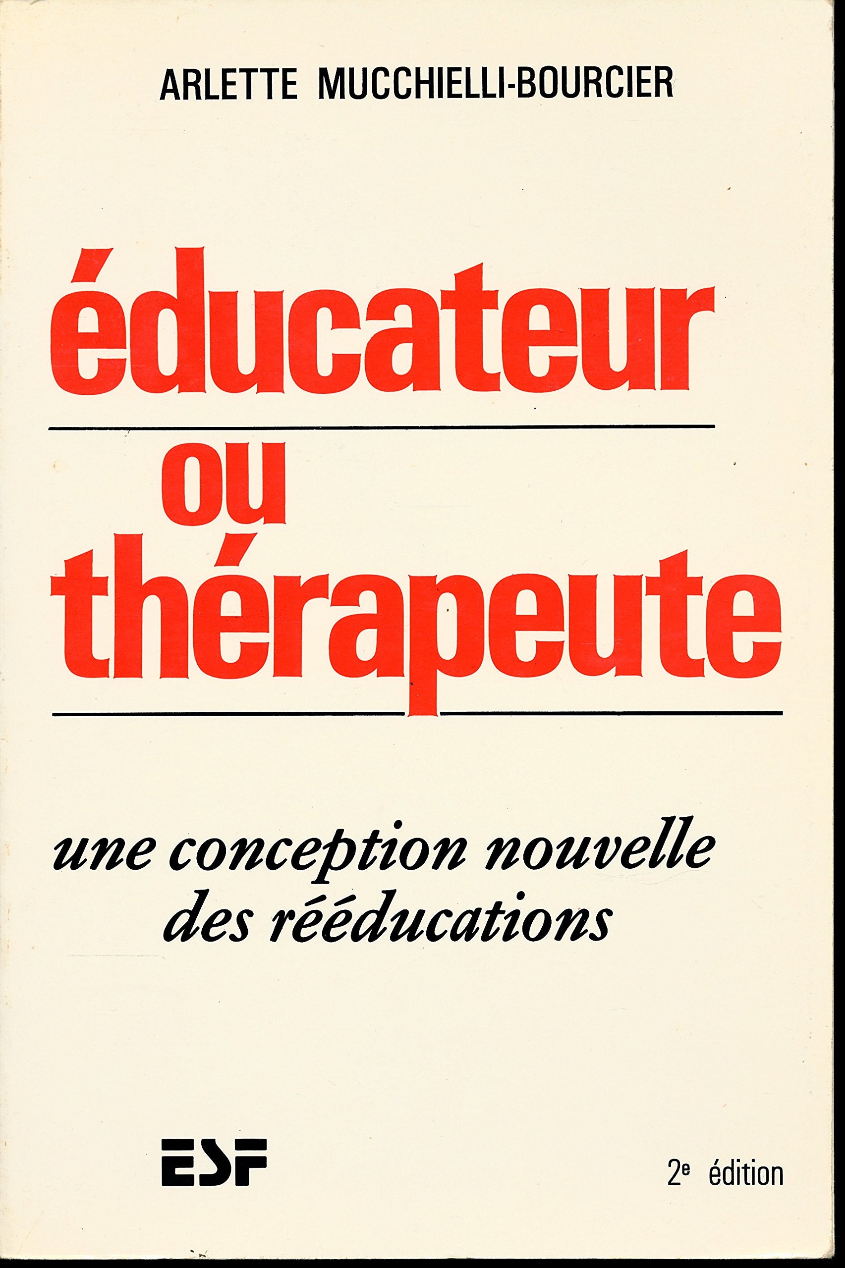 Educateur ou thérapeute : Une conception nouvelle des rééducations - Préface de R. Diatkine - Edition revue et mise à jour