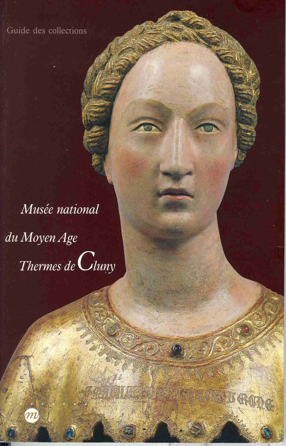 Musée national du Moyen âge-Thermes de Cluny: Guide des collections 9782711827763
