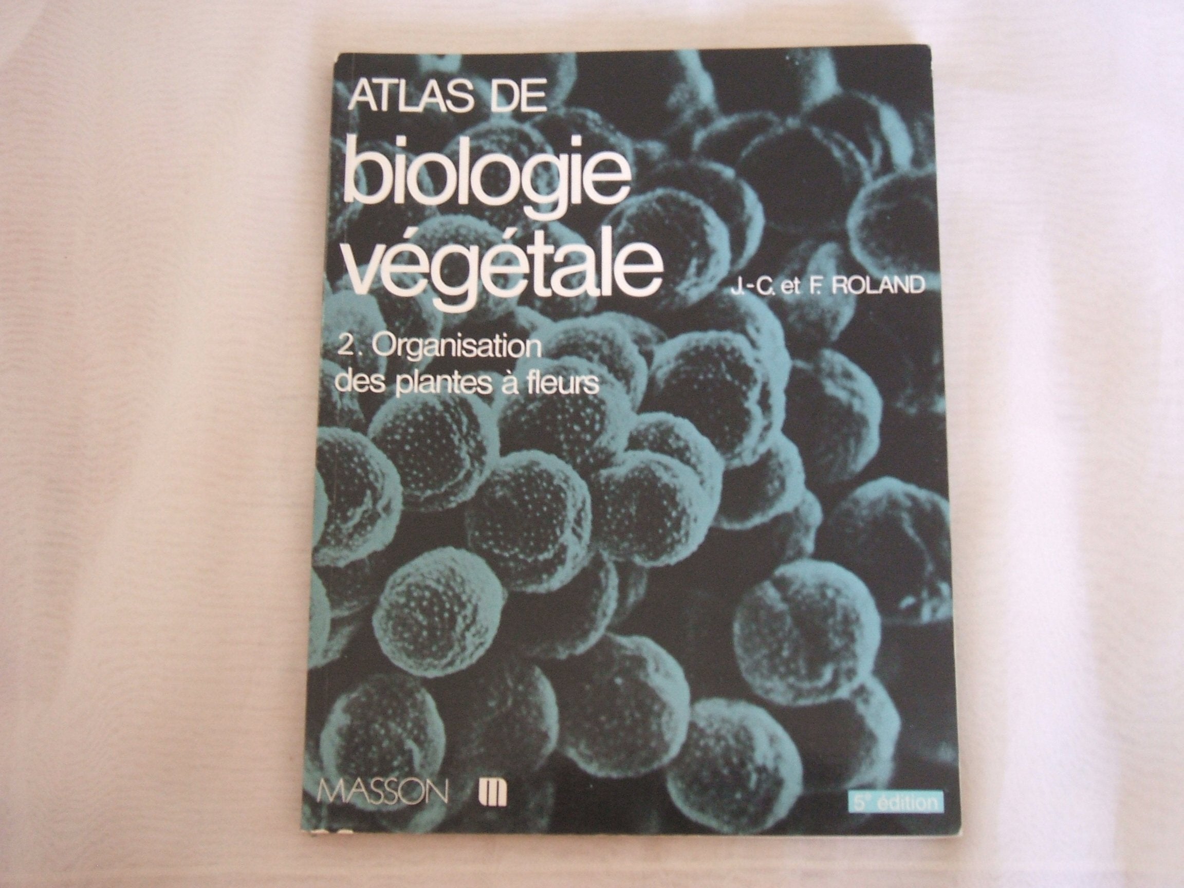 Atlas de biologie vegetale t2 : organisation des plantes a fleurs 9782225827488