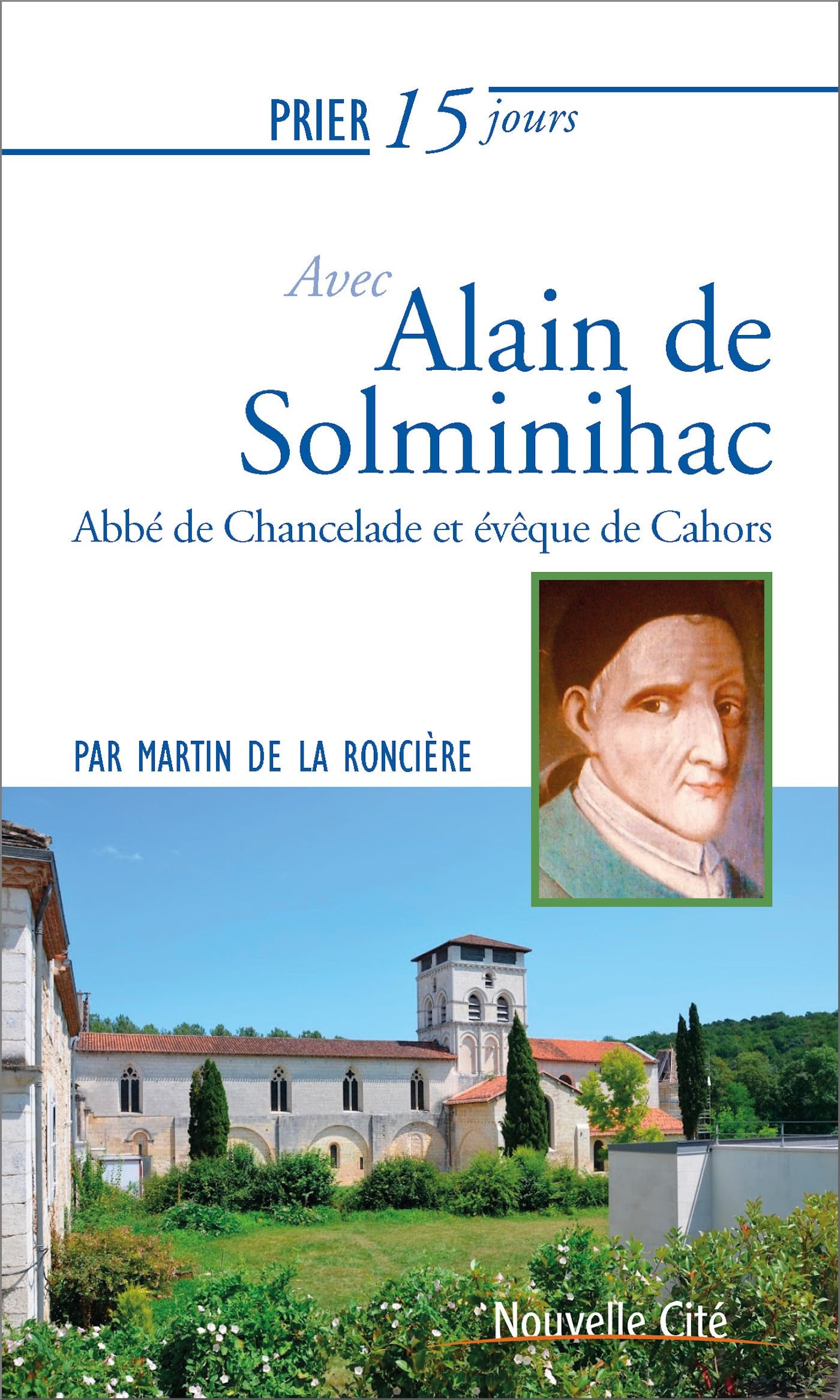 Prier 15 jours avec Alain de Solminihac: Abbé de Chancelade et évêque de Cahors 9782375822593