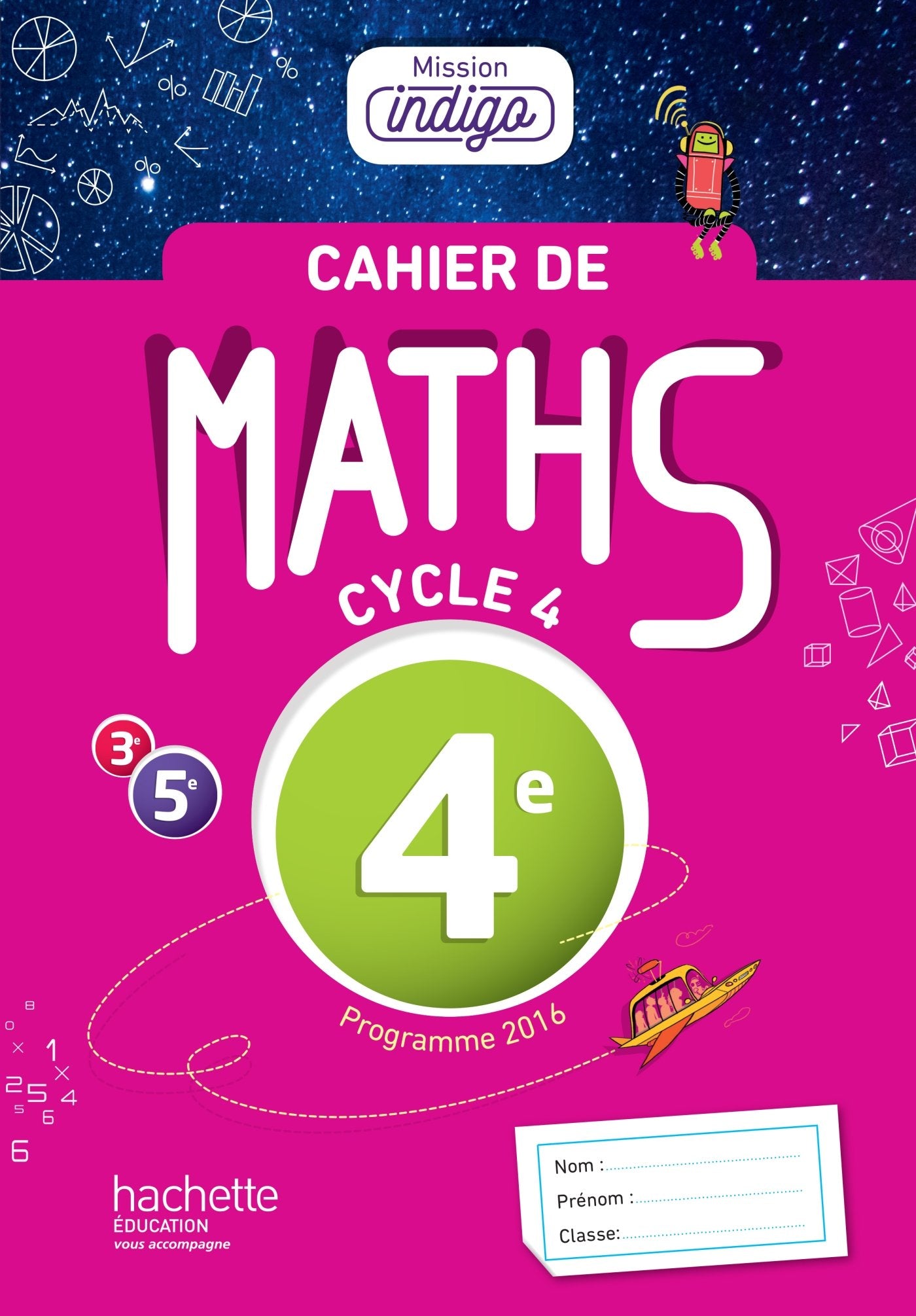 Cahier de maths Mission Indigo 4e - éd. 2017: Mathématiques 9782013953993