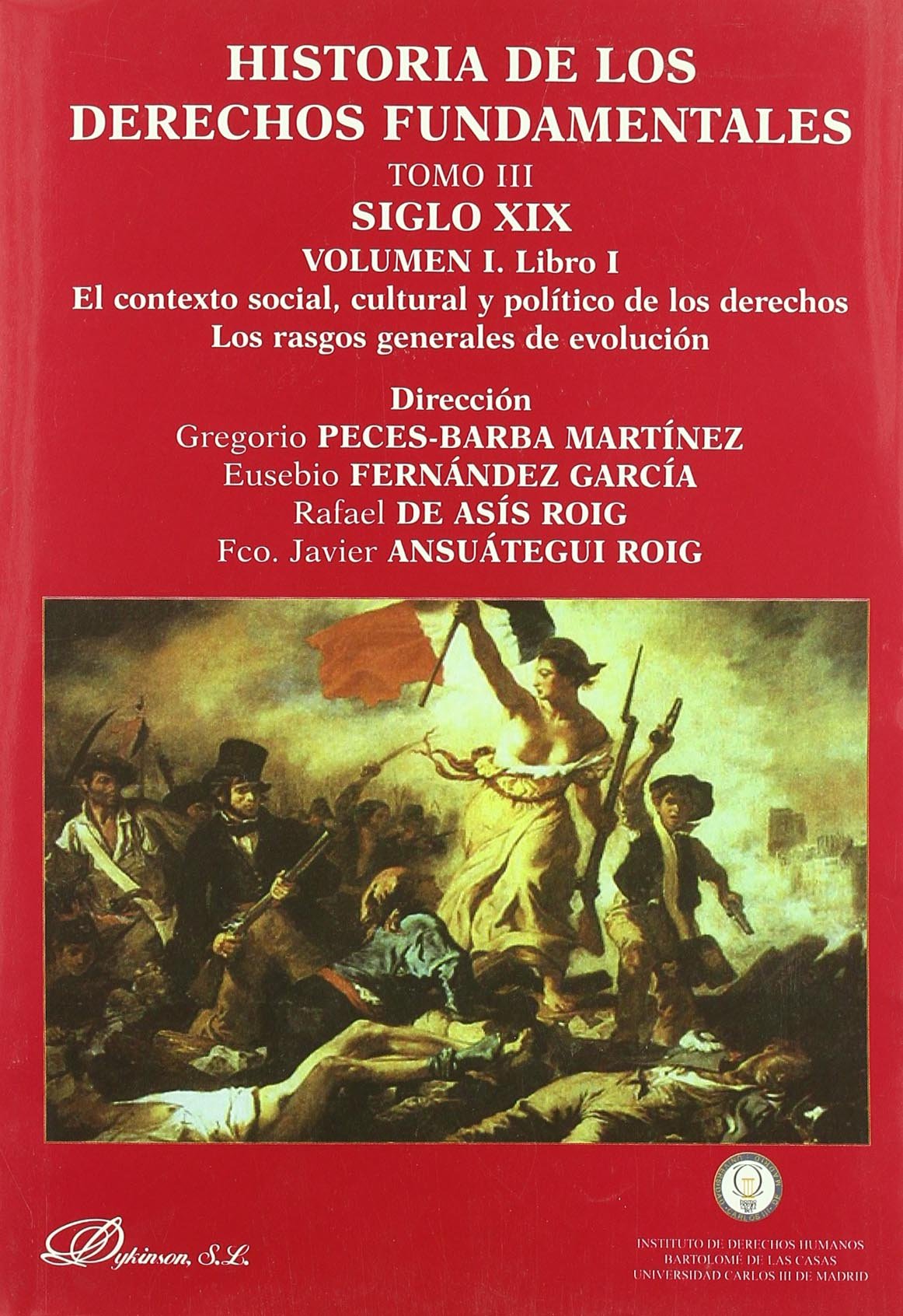 Historia de los derechos fundamentales. Tomo III. Siglo XIX. Volumen I. El contexto social, cultural y político de los derechos. Los rasgos generales de evolución. Libro I y II 9788498491463