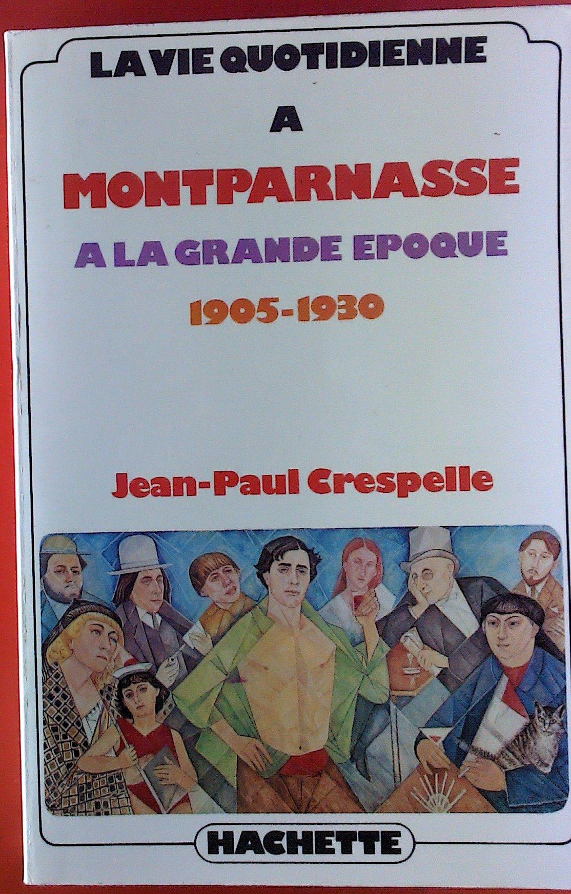 La Vie quotidienne à Montparnasse à la grande époque: 1905-1930 9782010020803