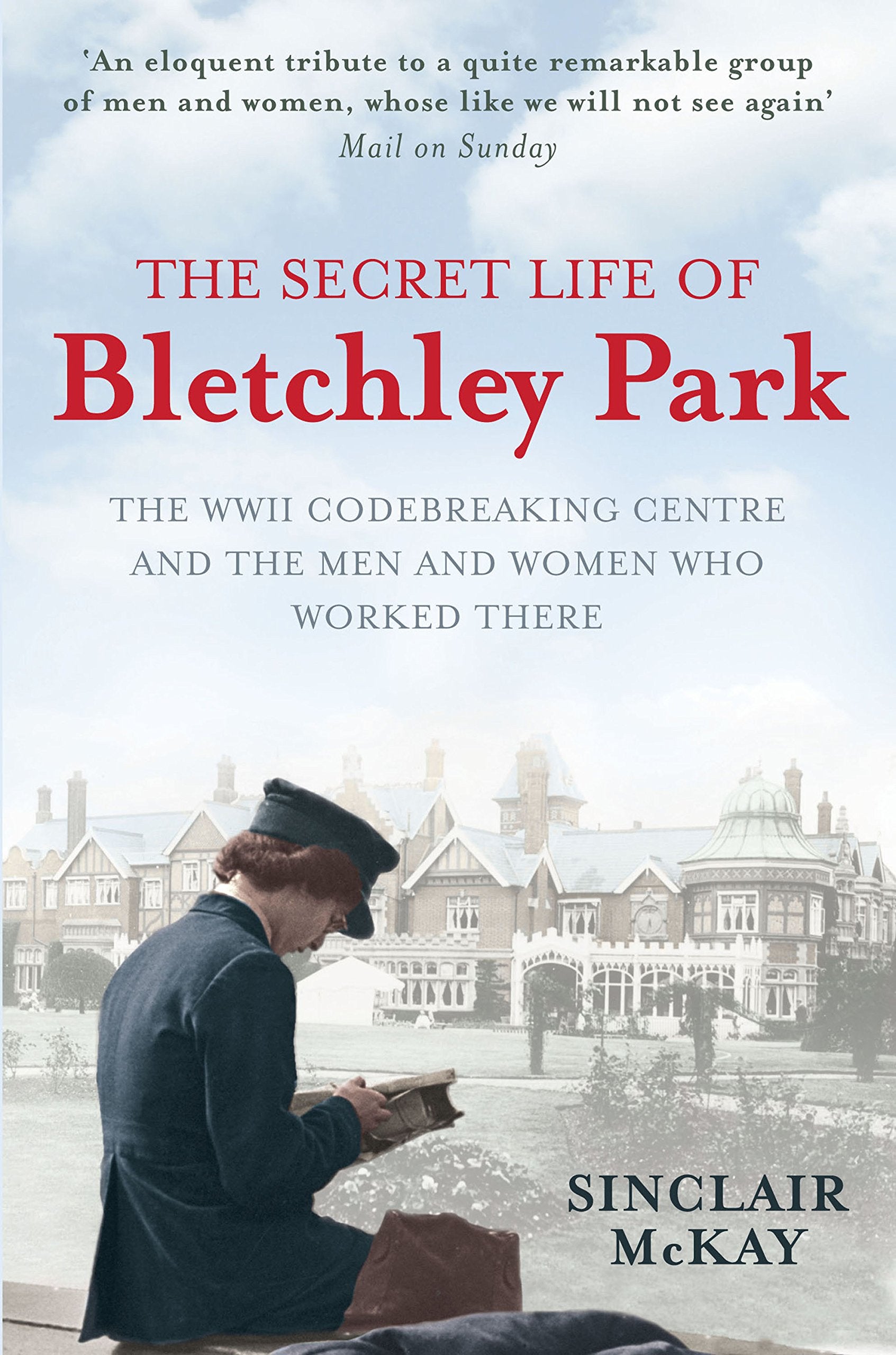 The Secret Life of Bletchley Park: The WWII Codebreaking Centre and the Men and Women Who Worked There 9781845136338