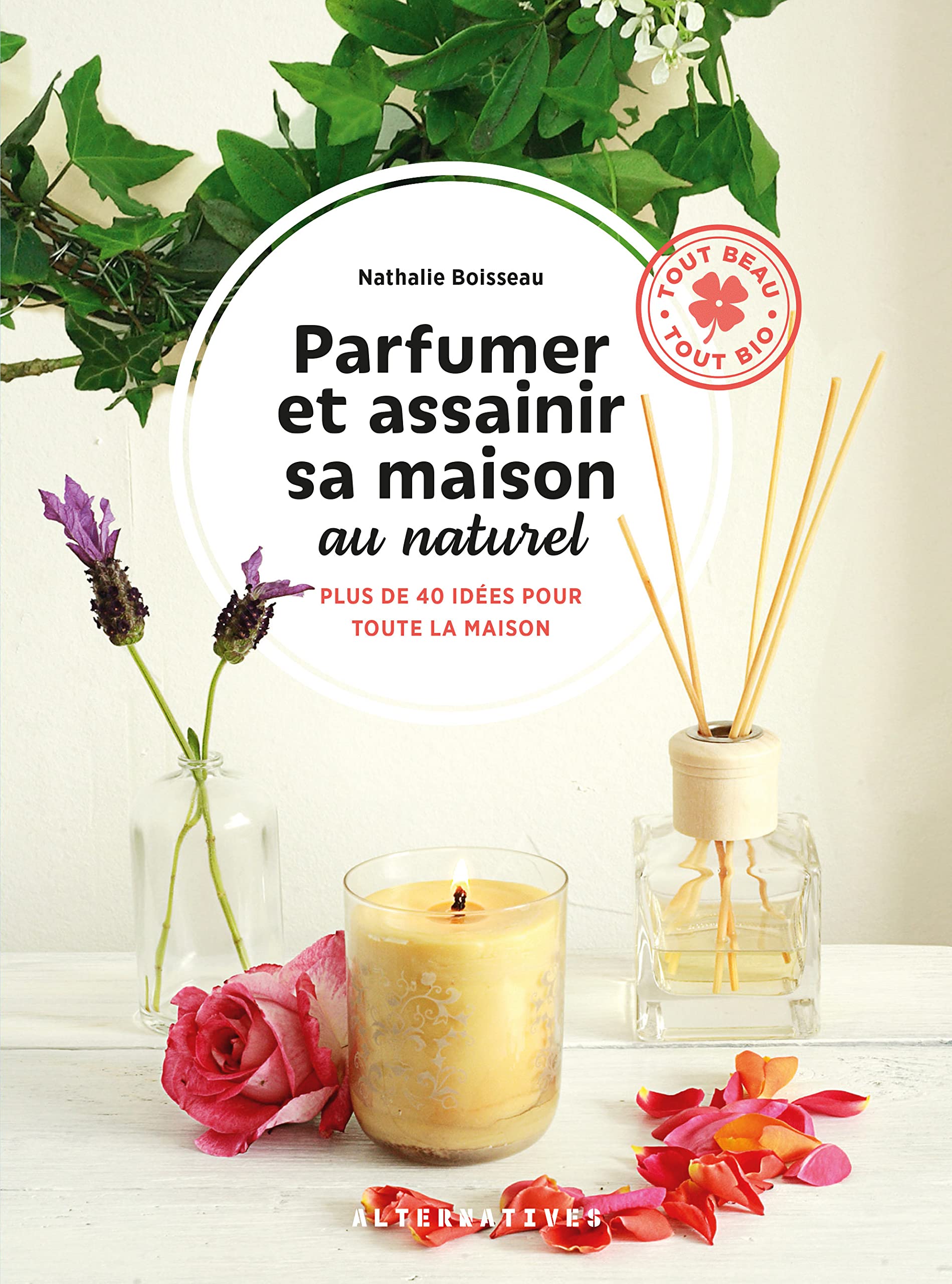 Parfumer et assainir sa maison au naturel: Plus de 40 idées pour toute la maison 9782072944543