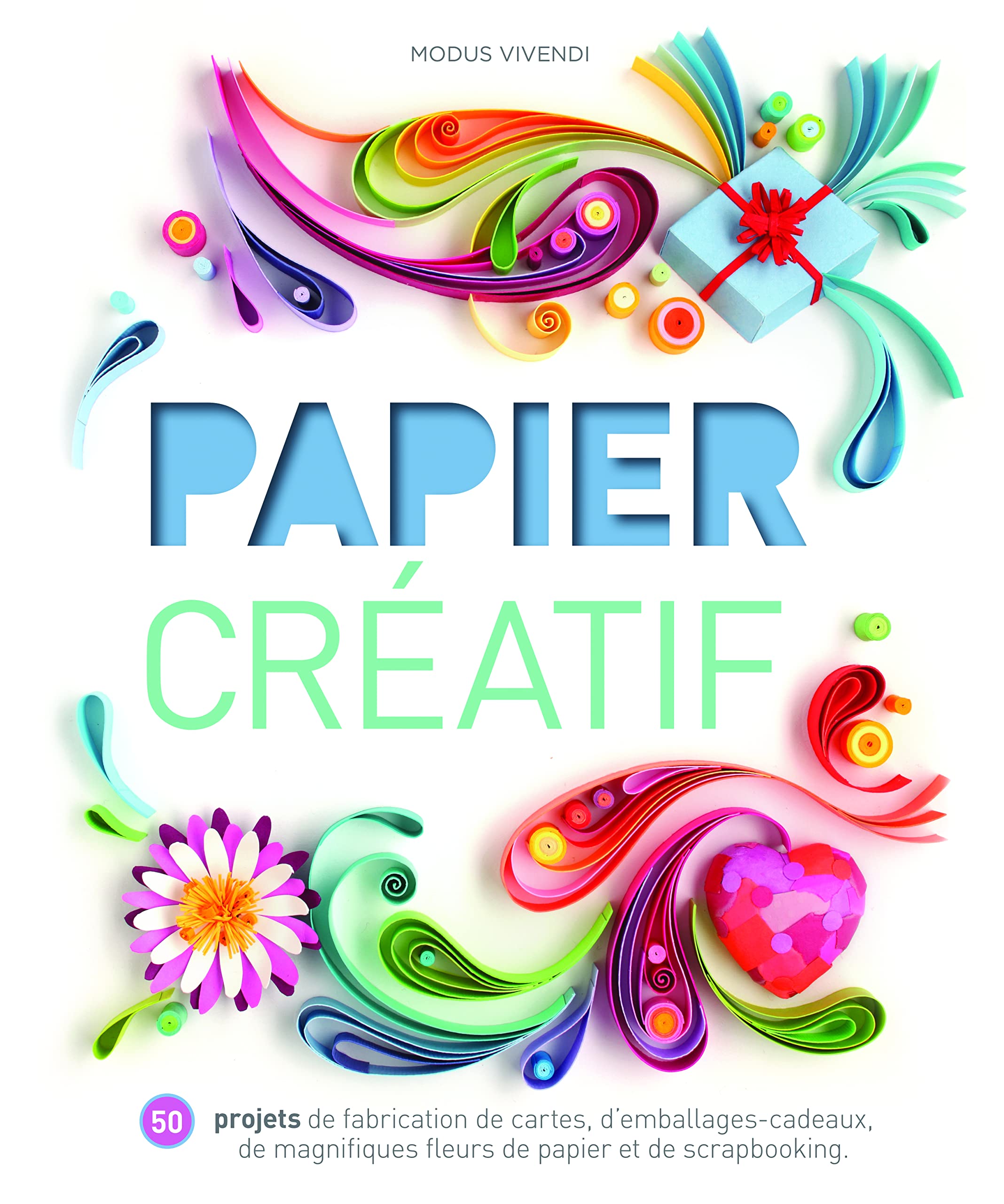 Papier créatif: 50 projets de fabrication de cartes, d'emballages-cadeaux, ... 9782897760984