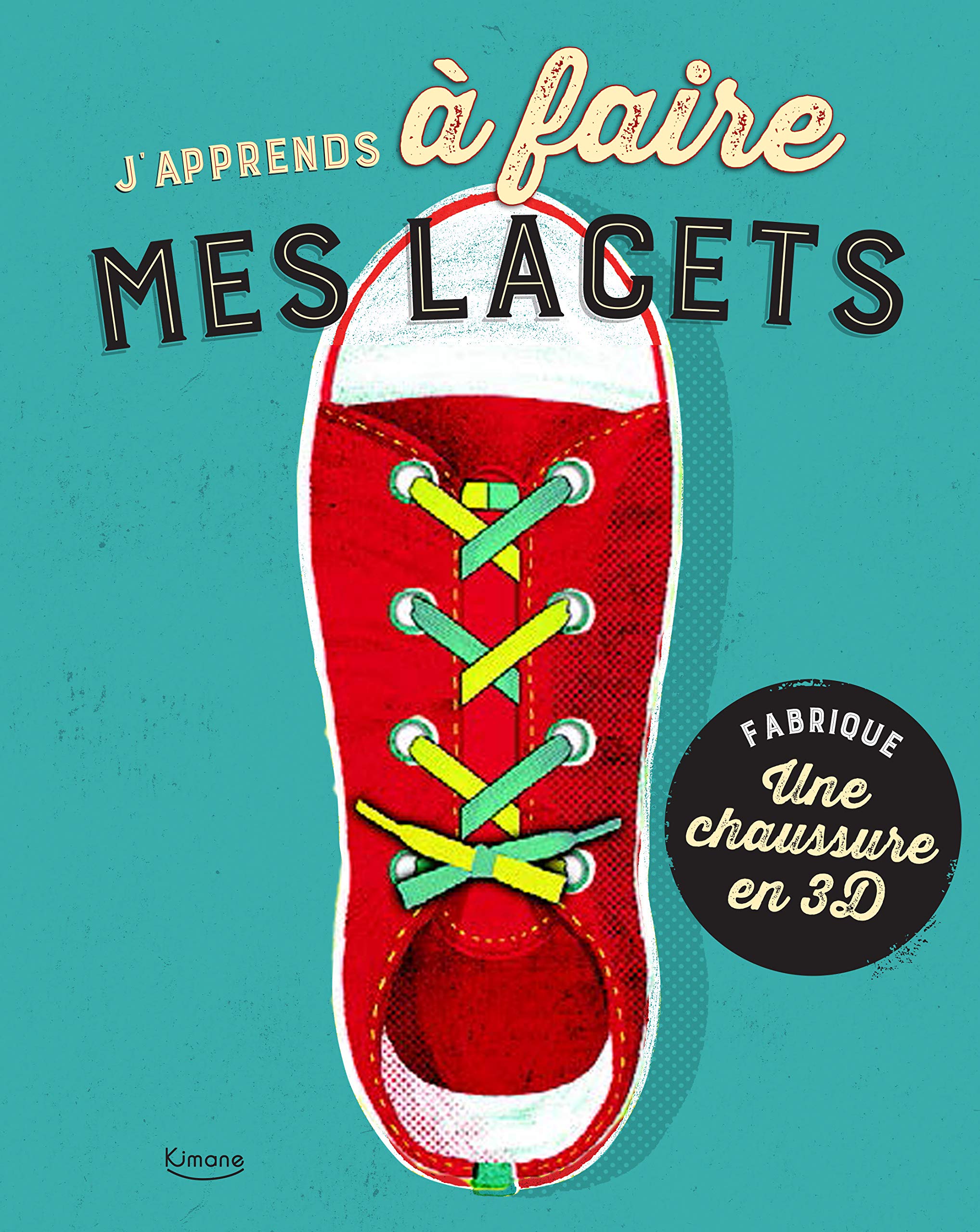 J'apprends à faire mes lacets : Fabrique une chaussure en 3D 9782368086759