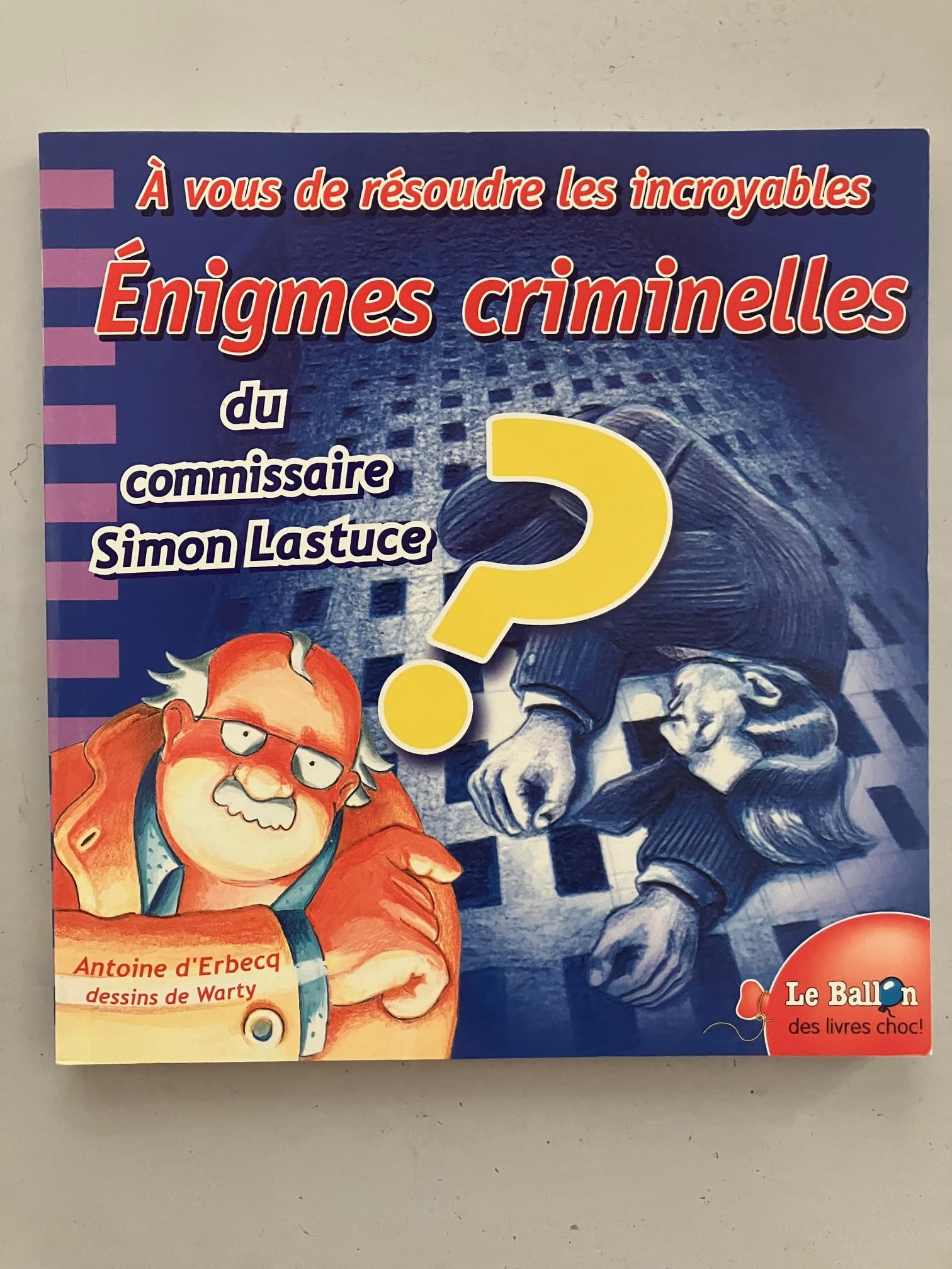 A Vous De Resoudre Les Incroyables Enigmes Criminelles Du Commissaire Simon Lastuce 9789037439007
