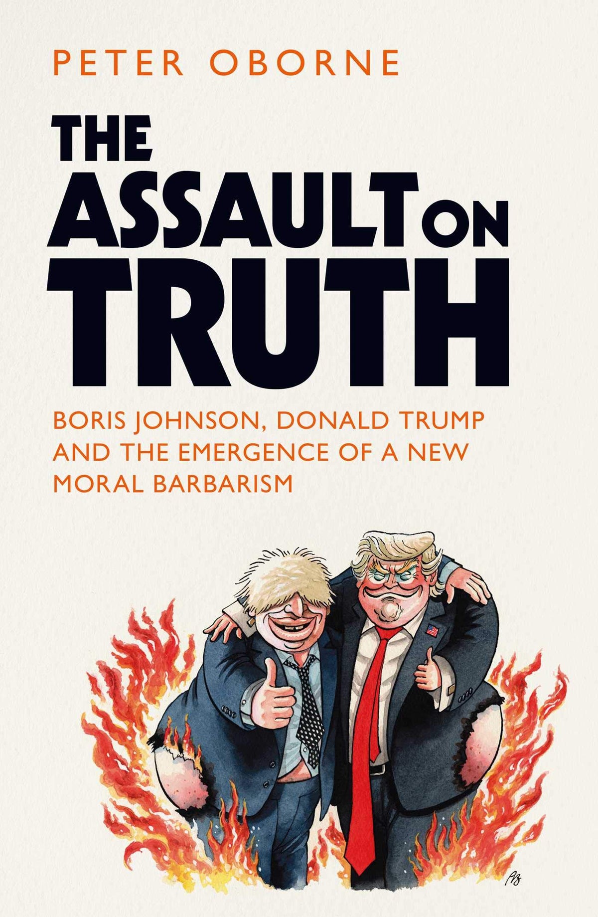 The Assault on Truth: Boris Johnson, Donald Trump and the Emergence of a New Moral Barbarism 9781398501003