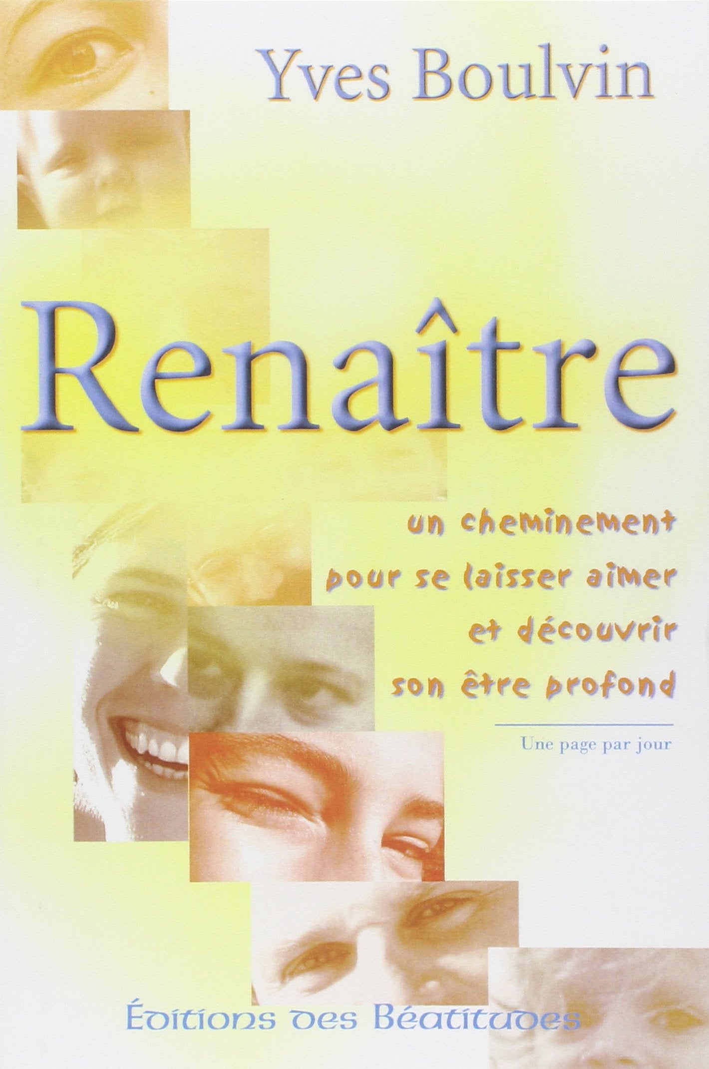 Renaitre : Un cheminement pour se laisser aimer et découvrir son être profond 9782840242130