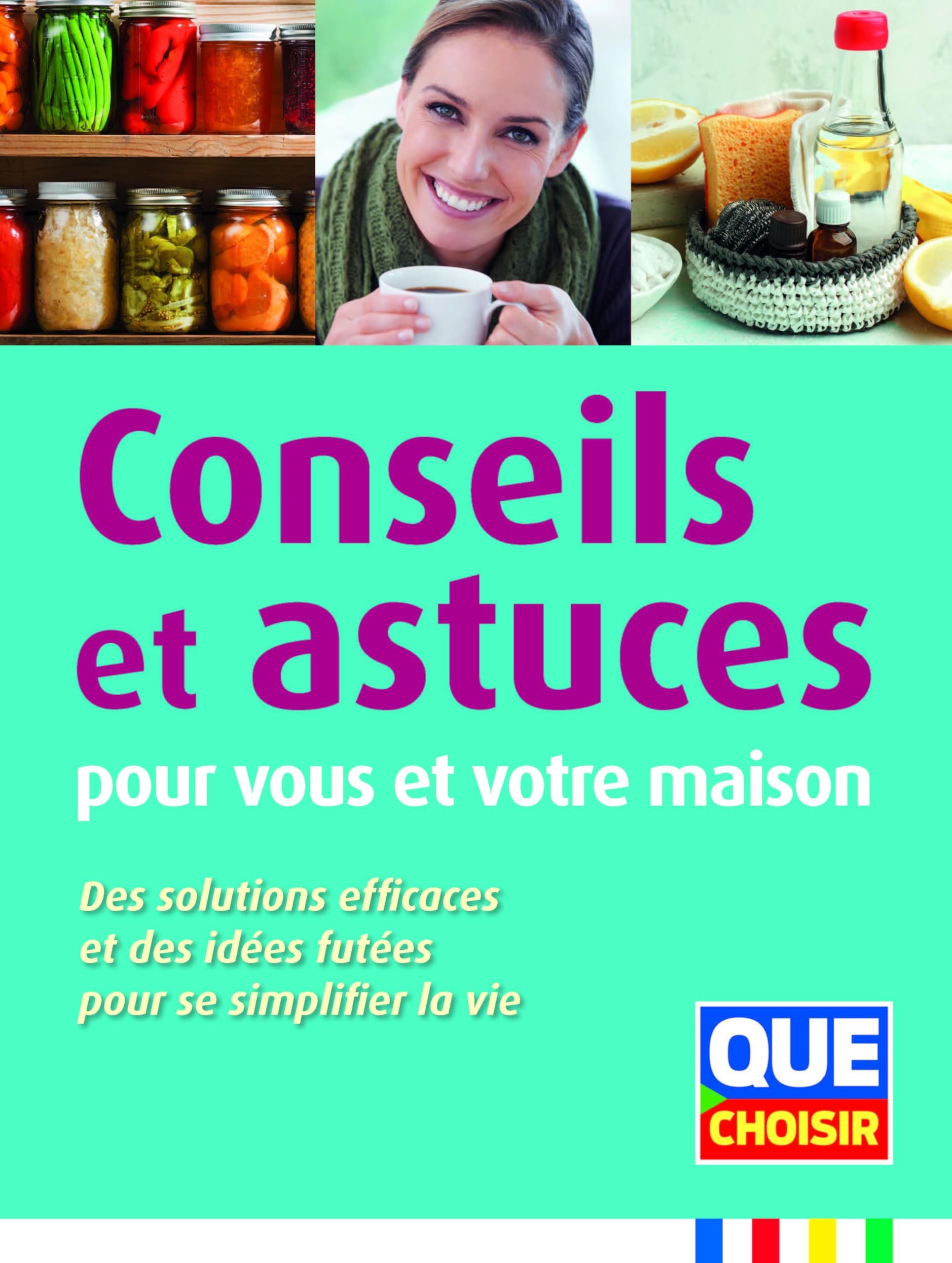 Conseils et astuces pour vous et votre maison: Des solutions effucaces et des idées futées pour se simplifier la vie 9791093588179