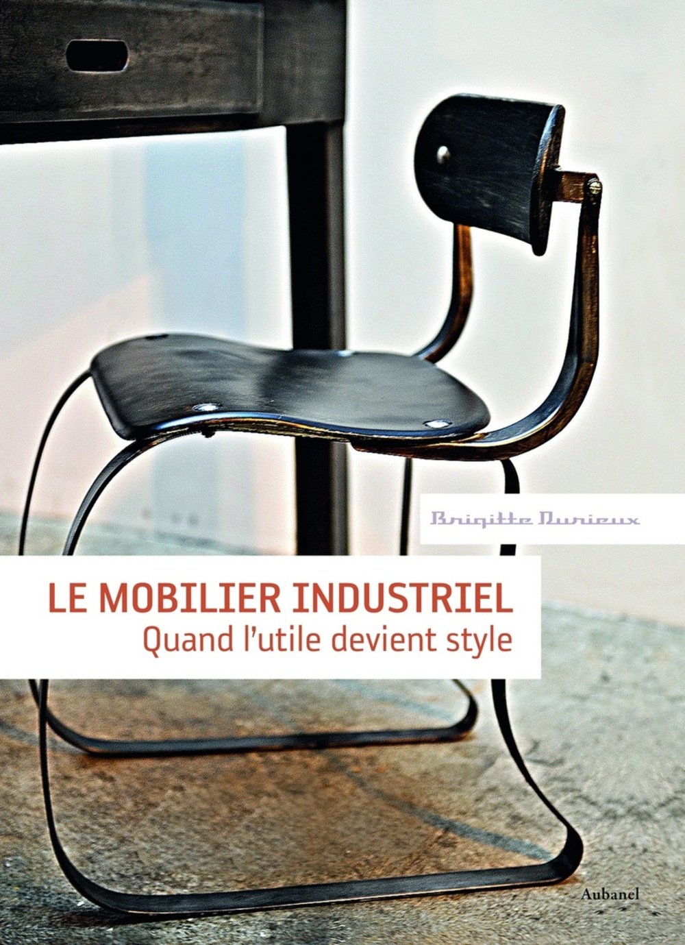 Le mobilier industriel: Quand l'utile devient style 9782700606737