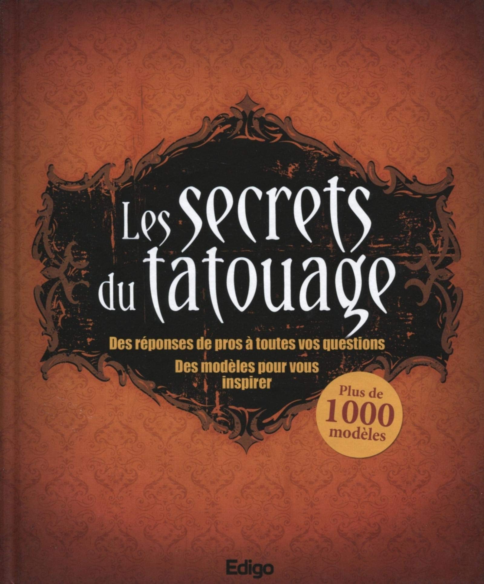 Les secrets du tatouage : Des réponses de pros à toutes vos questions, des modèles pour vous inspirer, Plus de 1000 modèles 9782359331516