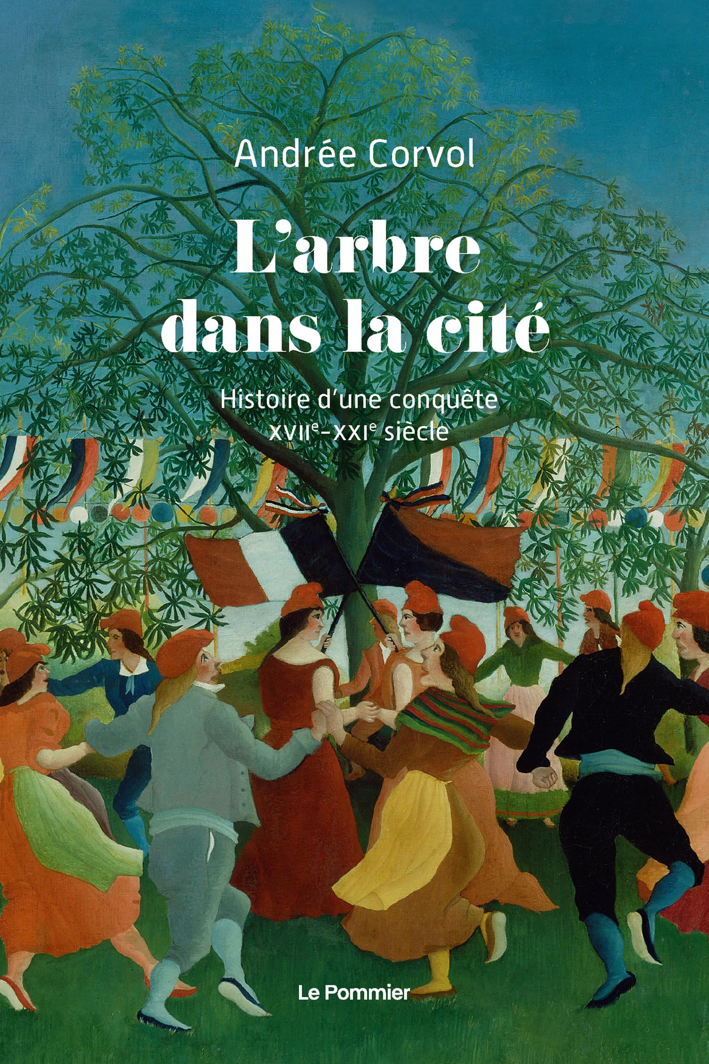 L'Arbre dans la cité: Histoire d'une conquête (XVIIe-XXIe siècle) 9782746527393