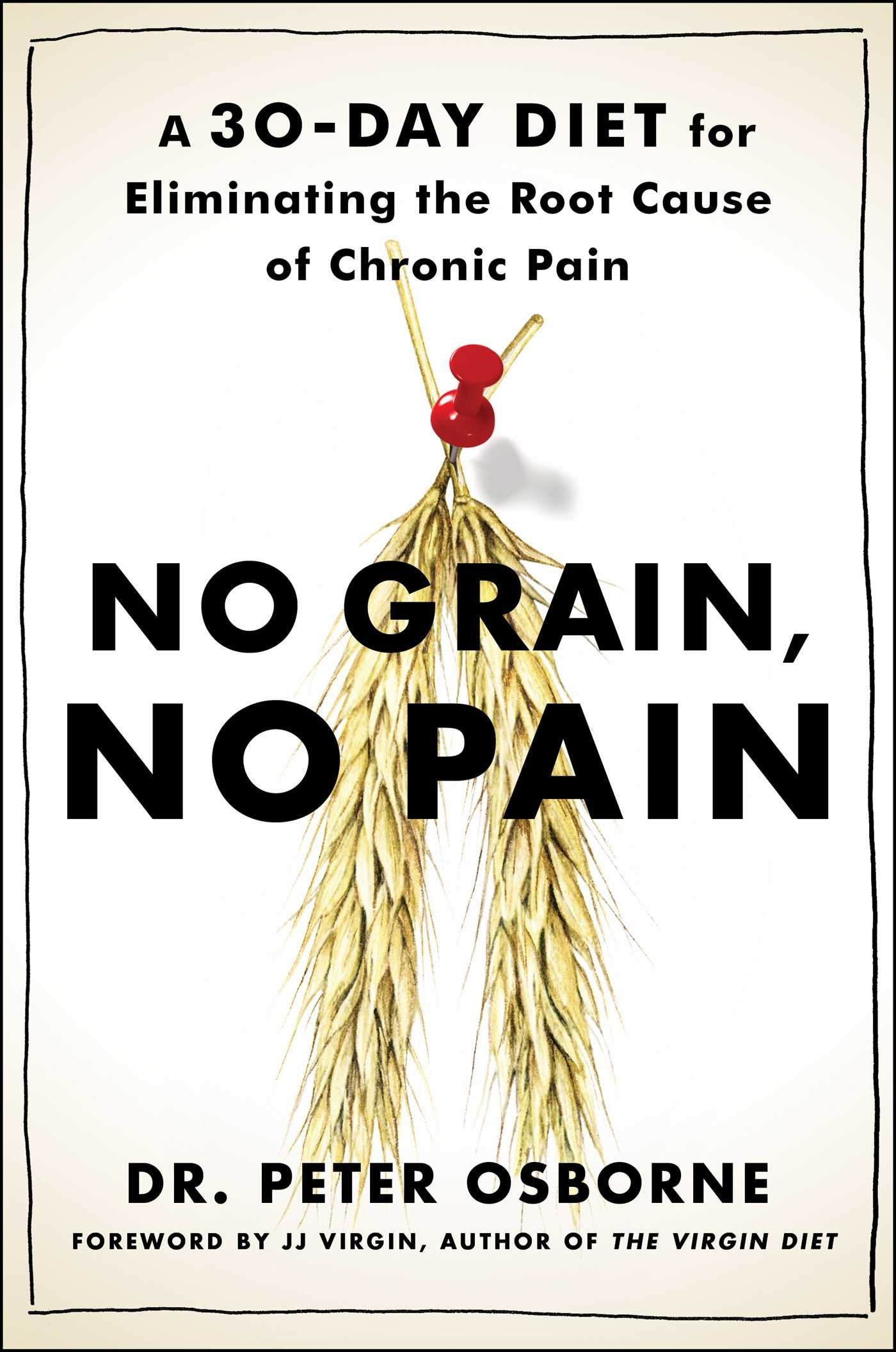 No Grain, No Pain: A 30-Day Diet for Eliminating the Root Cause of Chronic Pain 9781501121685