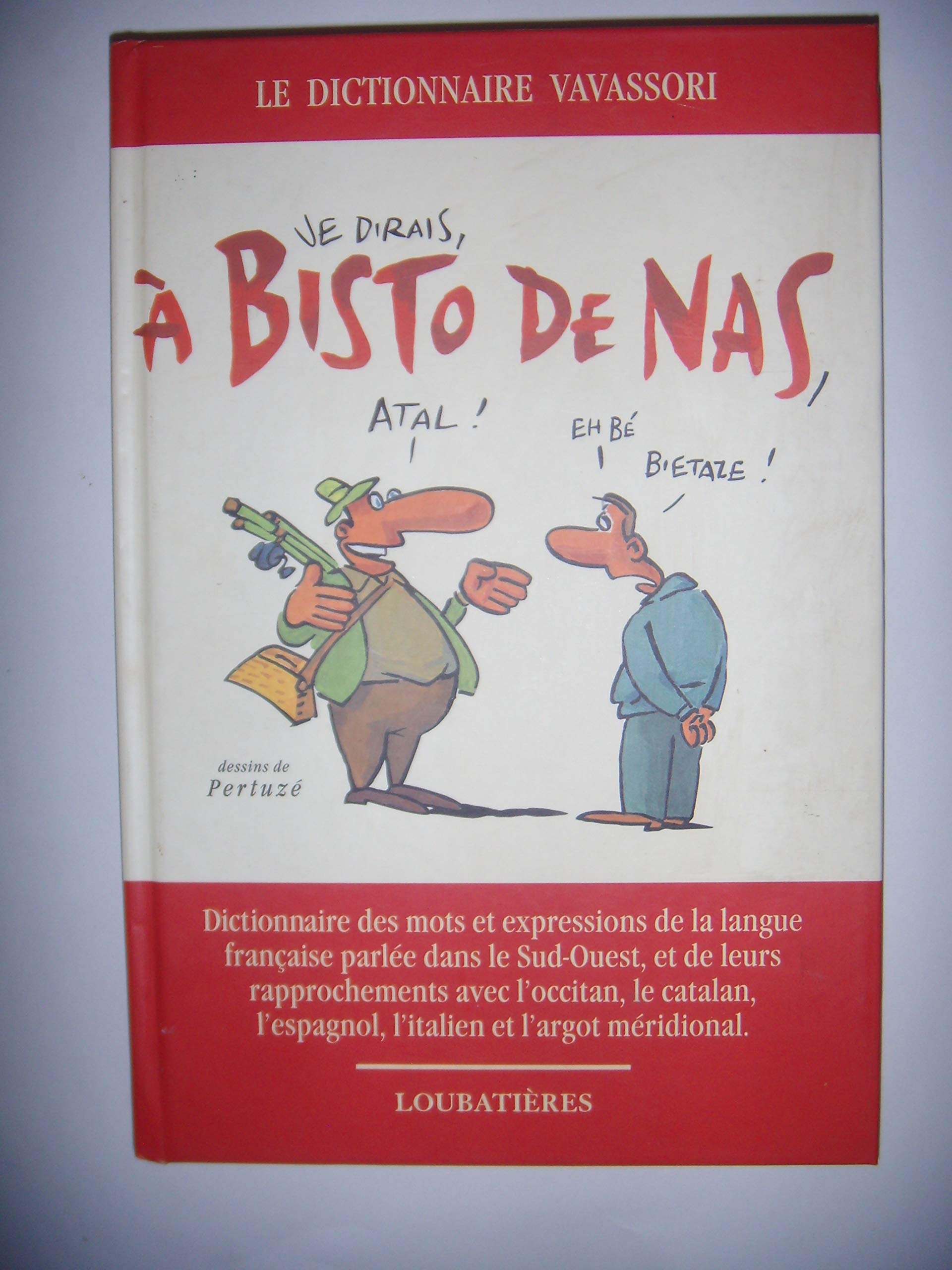 A Bisto De Nas: Dictionnaire des mots et expressions de la langue française parlée dans le Sud-Ouest, et de leurs rapprochements avec l'Occitan, le catalan, l'espagnol, l'ialien et l'argot méridonial 9782862663685