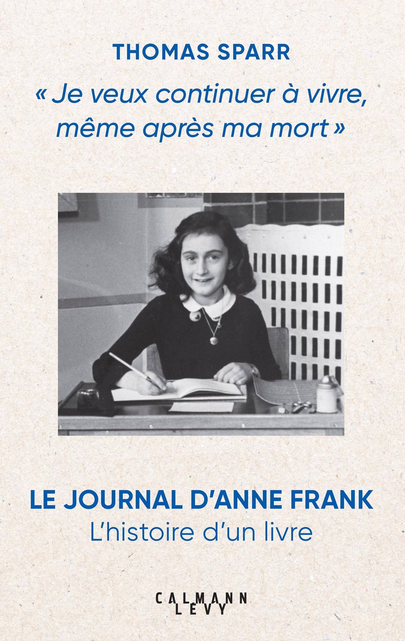 Je veux continuer à vivre, même après ma mort: Le journal d'Anne Frank l'histoire d'un livre 9782702191392