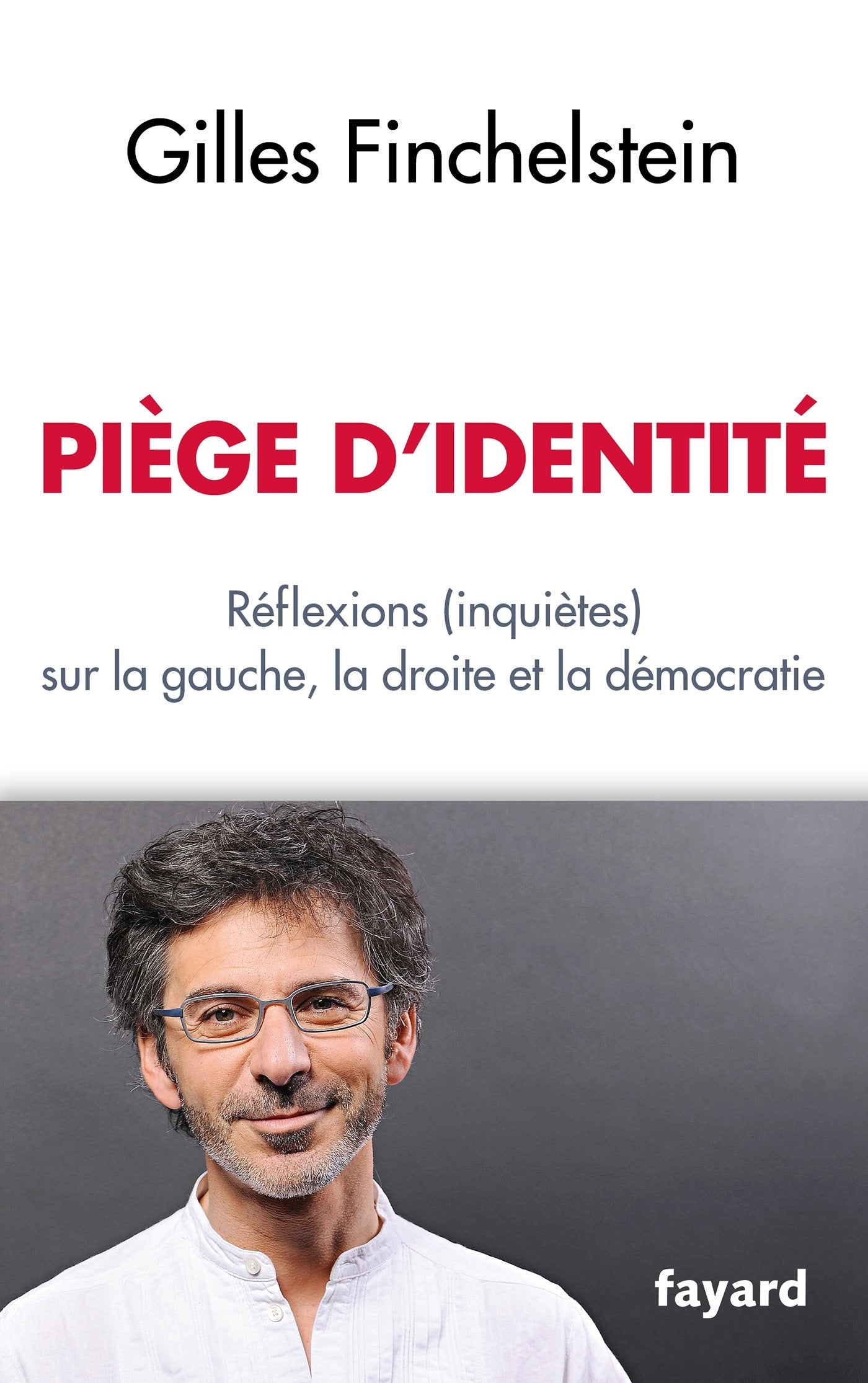 Piège d'identité: Réflexions (inquiètes) sur la gauche, la droite et la démocratie 9782213680989