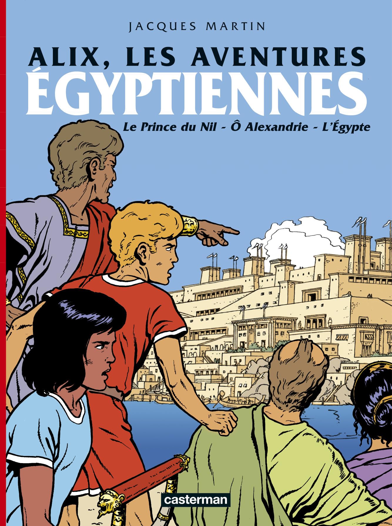 Alix, les aventures égyptiennes: LE PRINCE DU NIL / O ALEXANDRIE / L'EGYPTE 9782203010871