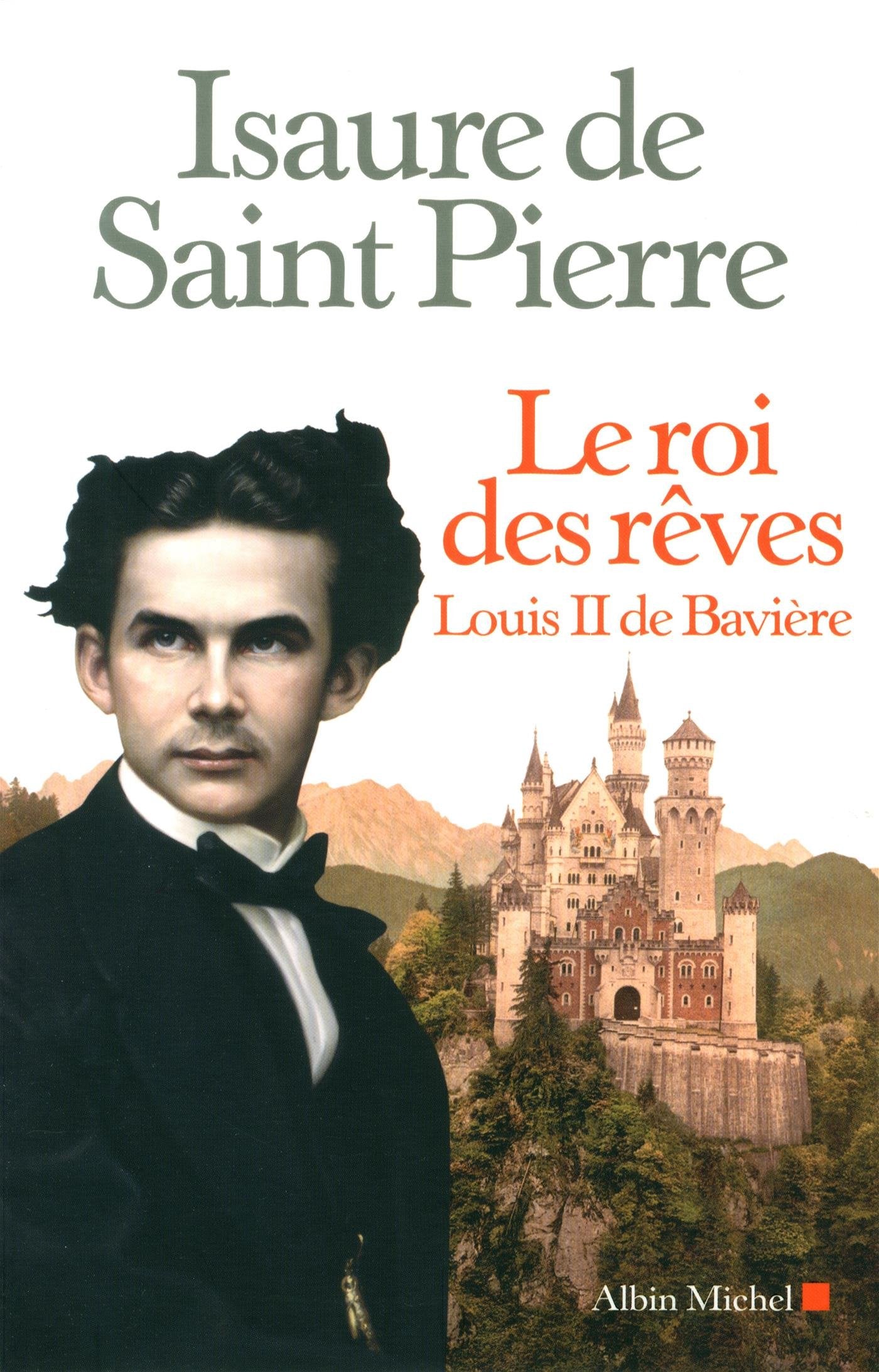 Le Roi des rêves: Louis II de Bavière 9782226312648