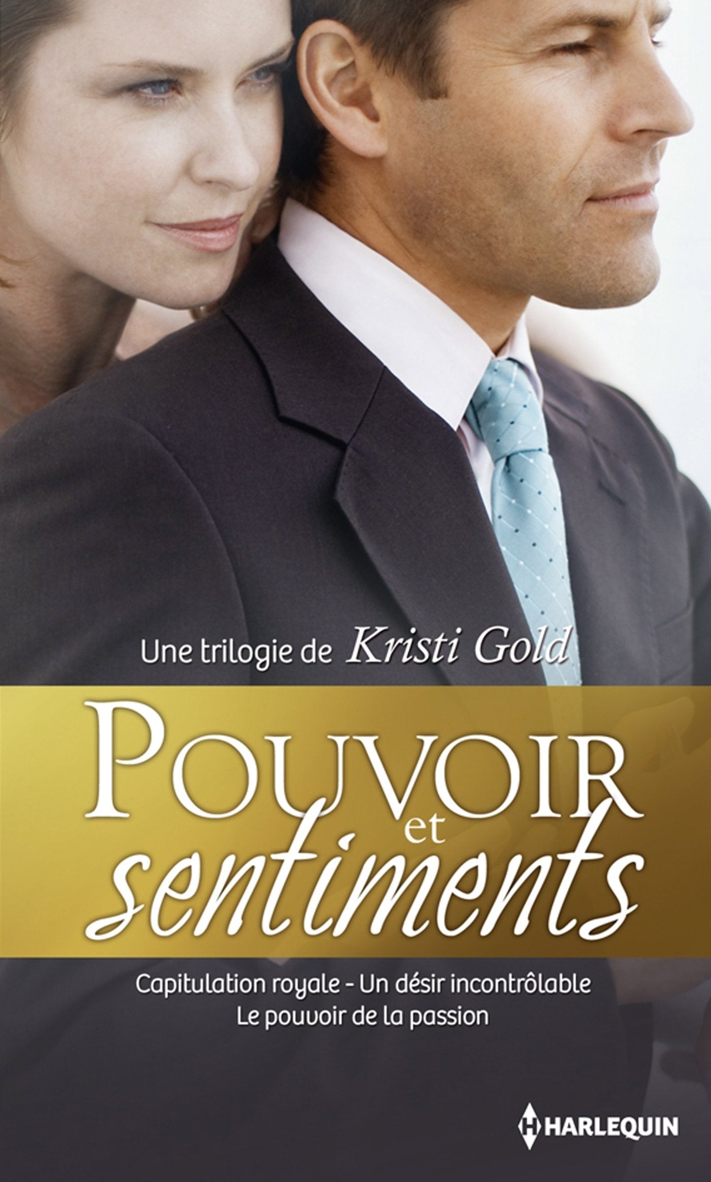 Pouvoir et sentiments: Capitulation royale ; Un désir incontrôlable ; Le pouvoir de la passion 9782280285612