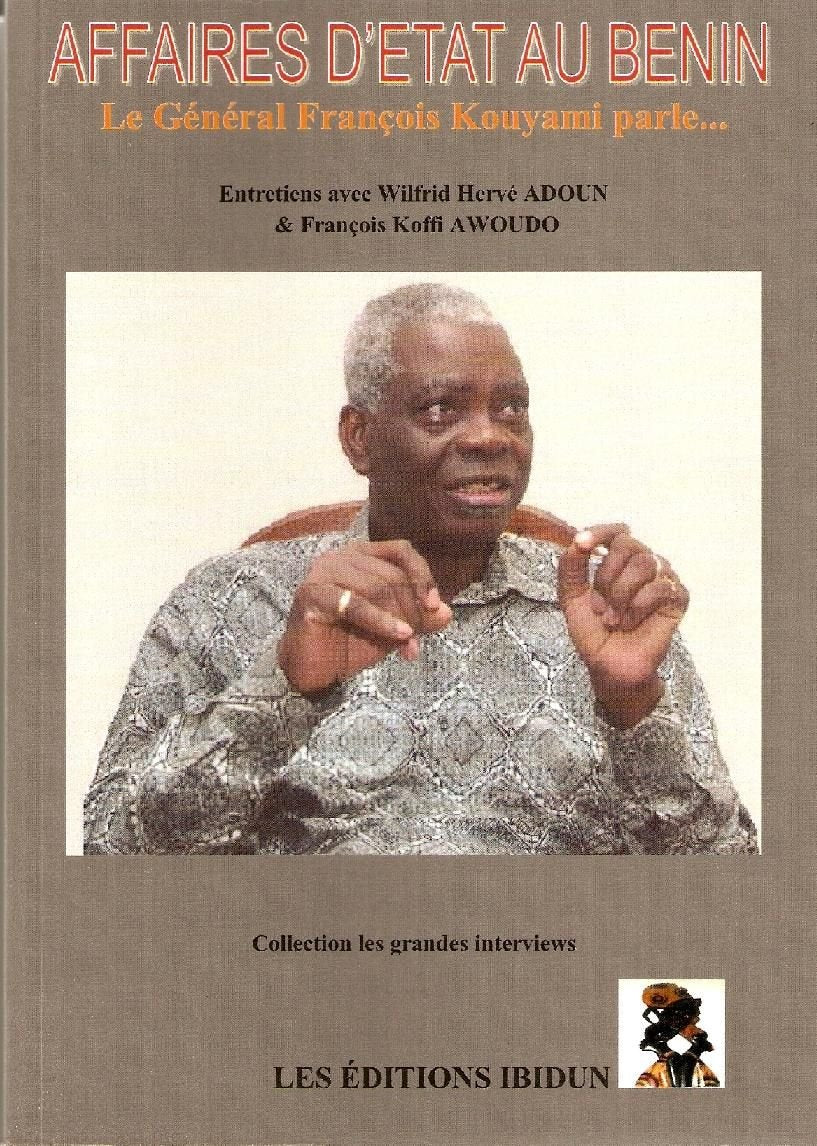Affaires d'Etat au Bénin: Le Général François Kouyami parle... 9791090131019