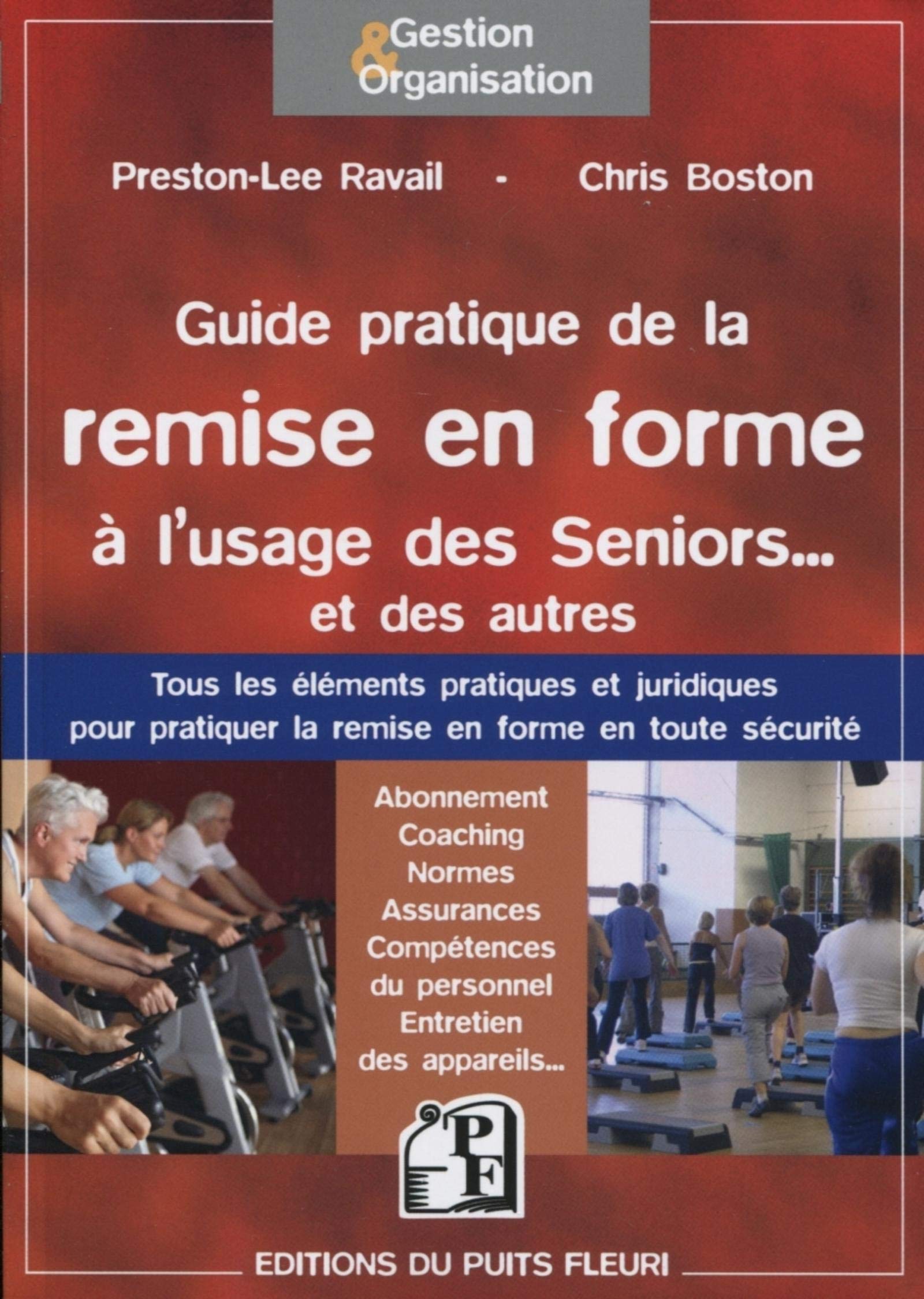 Guide pratique de la remise en forme à l'usage des Seniors... et des autres: Tous les éléments pratiques et juridiques pour pratiquer la remise en ... du personnel, entretien des appareils... 9782867394720